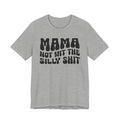 Mama Not Wit The Silly Shit T-shirt(solid print)