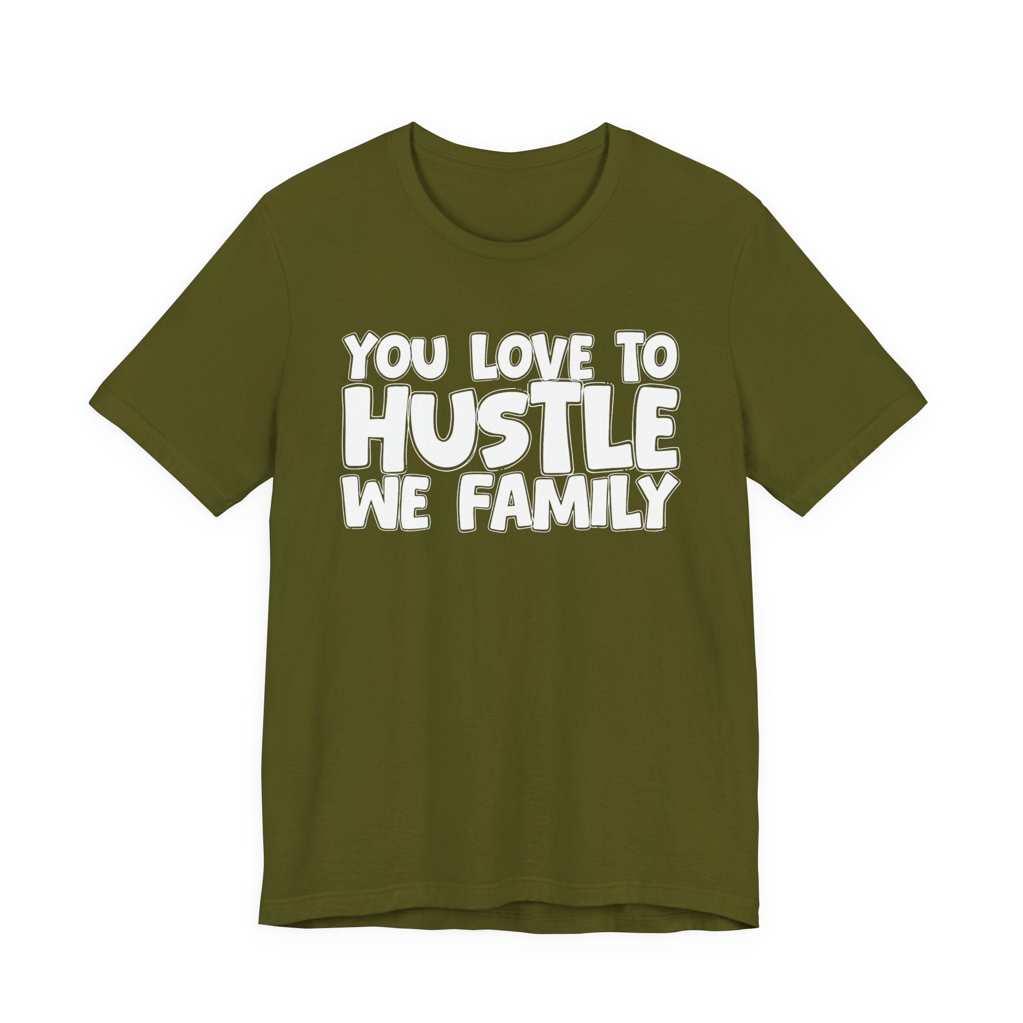You Love To Hustle We Family — Motivational Hustle Statement T-Shirt