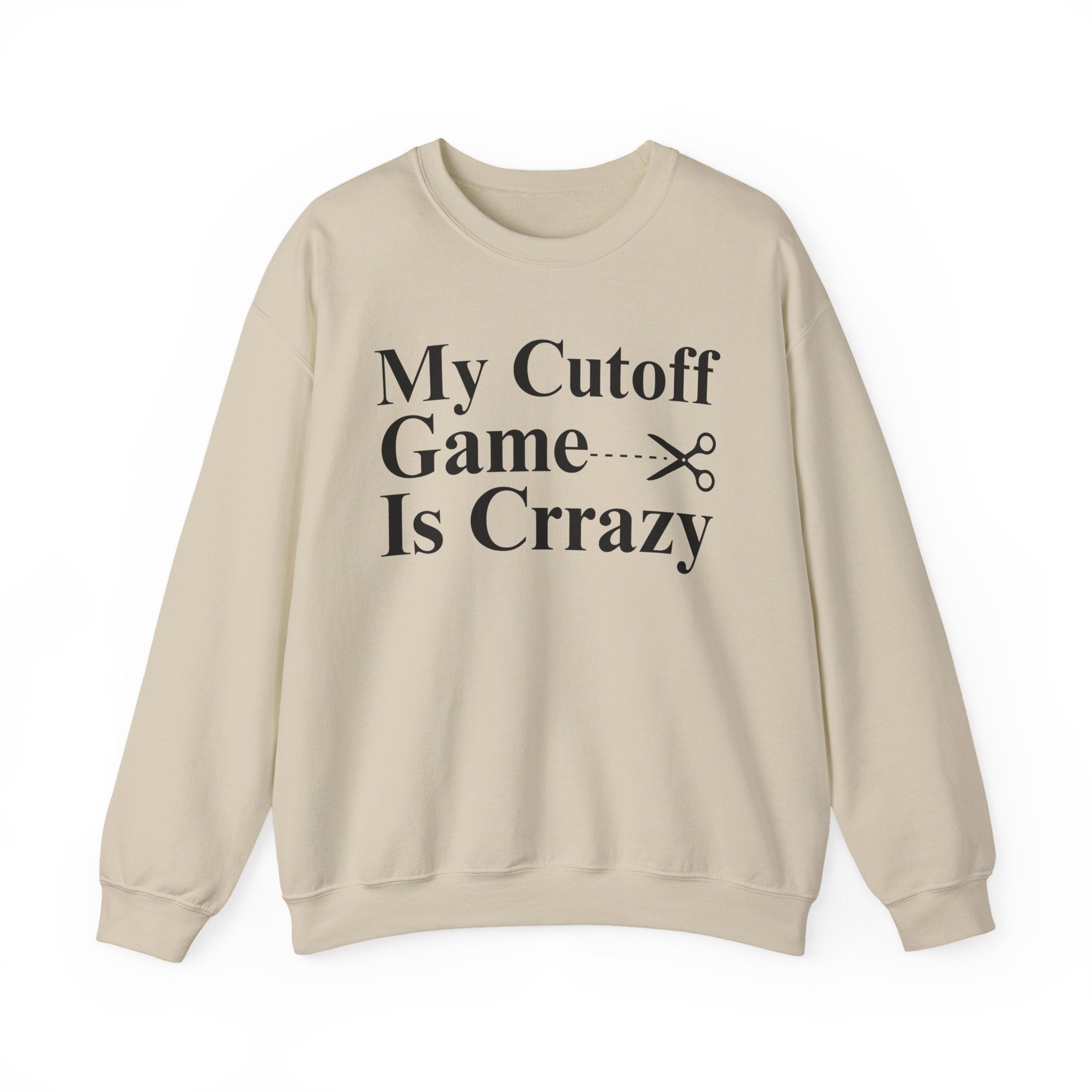 My Cutoff Game is Crazy — Sweatshirt