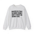 Raised In That Scared Money Don't Make No Money Era- Funny Back In The Days Sweatshirt