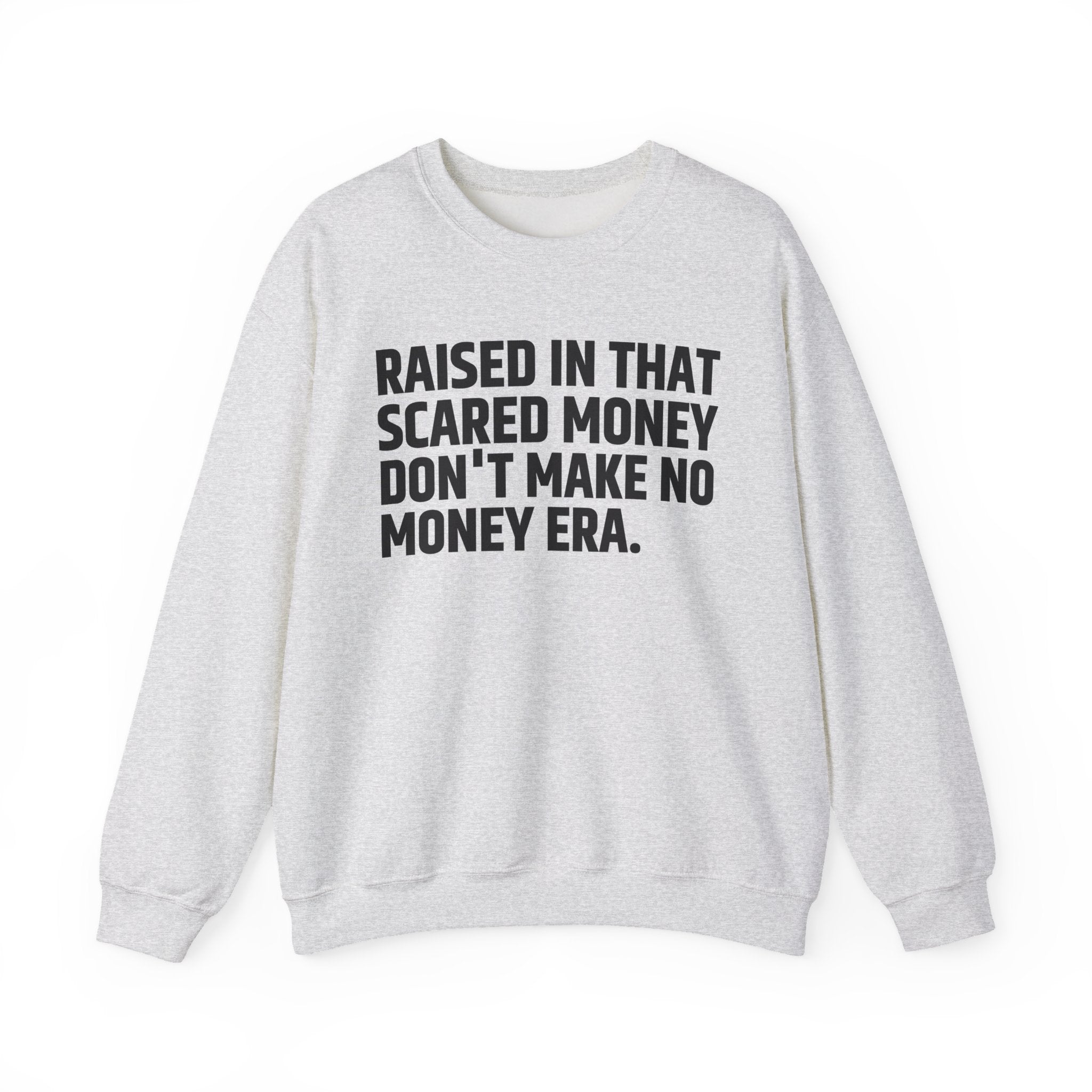 Raised In That Scared Money Don't Make No Money Era- Funny Back In The Days Sweatshirt