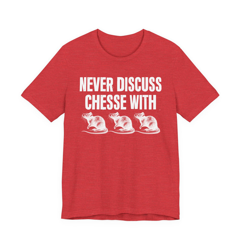 Never Discuss Cheese With Rats — Sassy Adult Humor T‑Shirt