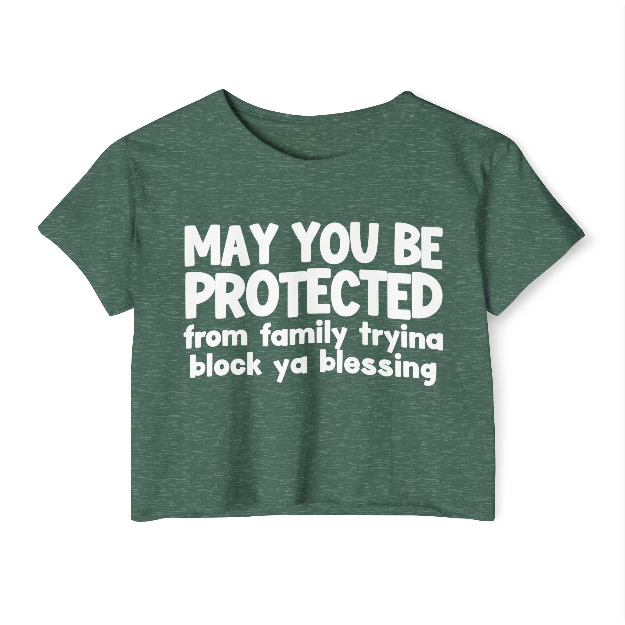 May You Be Protected From Family Tryina Block Ya Blessing - Inspirational Quote Crop Top