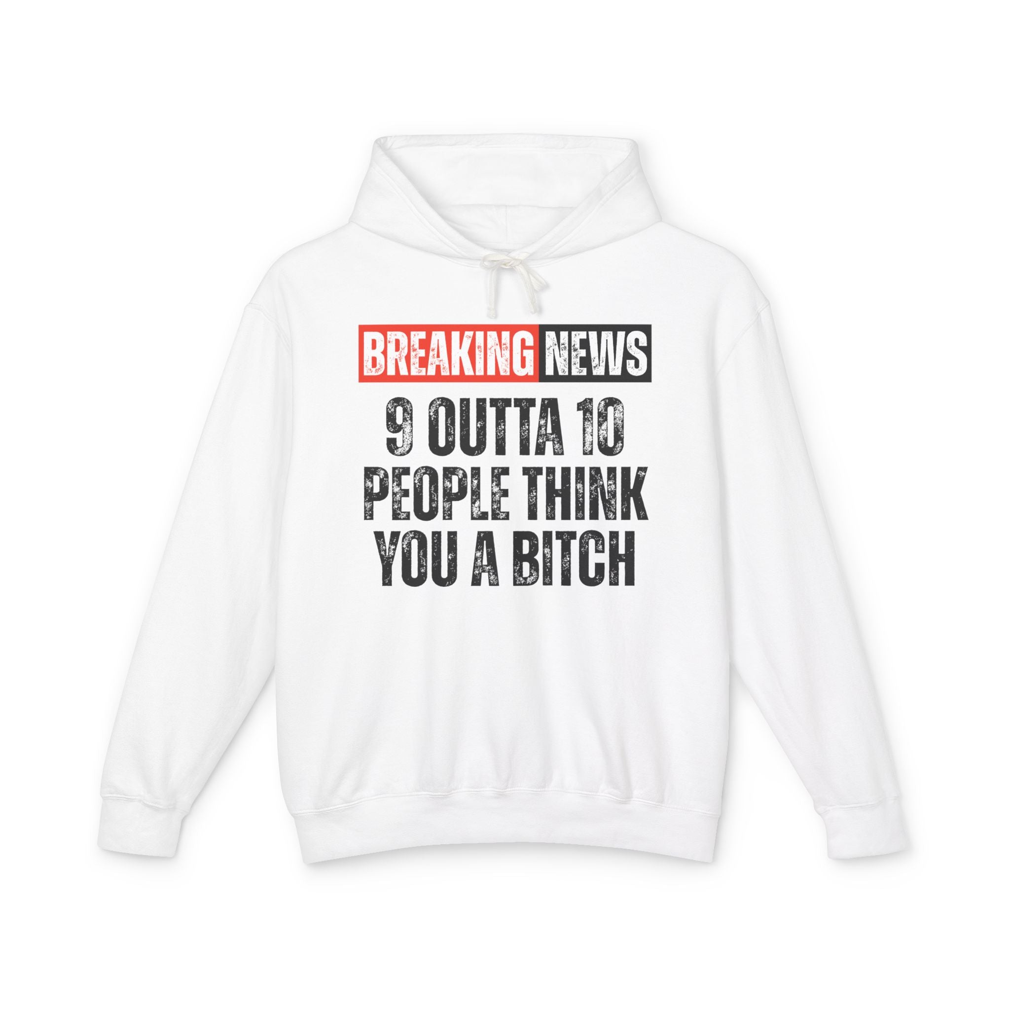 Breaking News: 9 Outta 10 People Think You A Bitch－Funny News Alert Hoodie