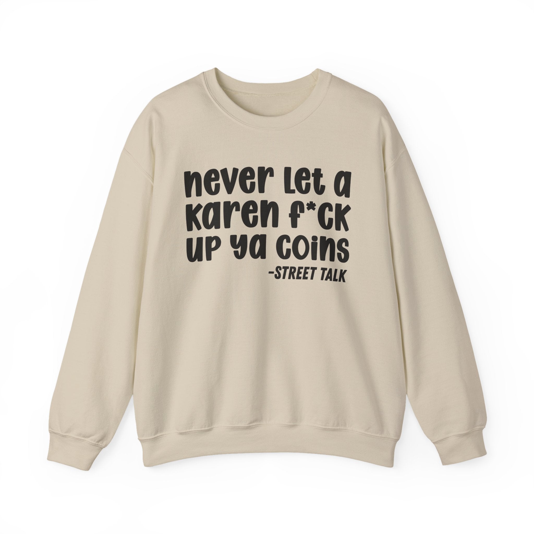 Never Let a Karen Fuck Up Ya Coins - Sarcastic Statement Sweatshirt