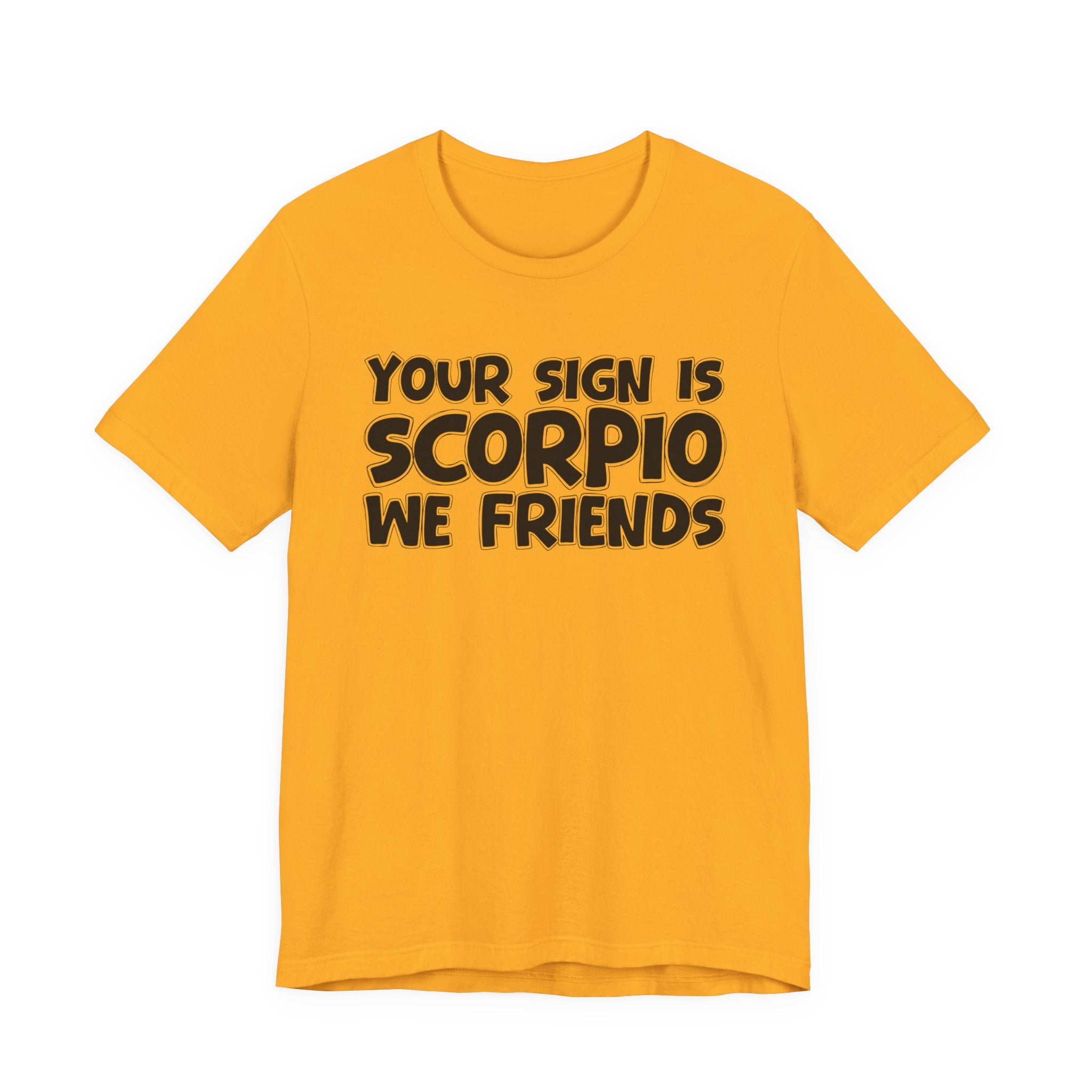 If Your Sign Is SCORPIO We Friends - Fun Astrology Tee for SCORPIOS
