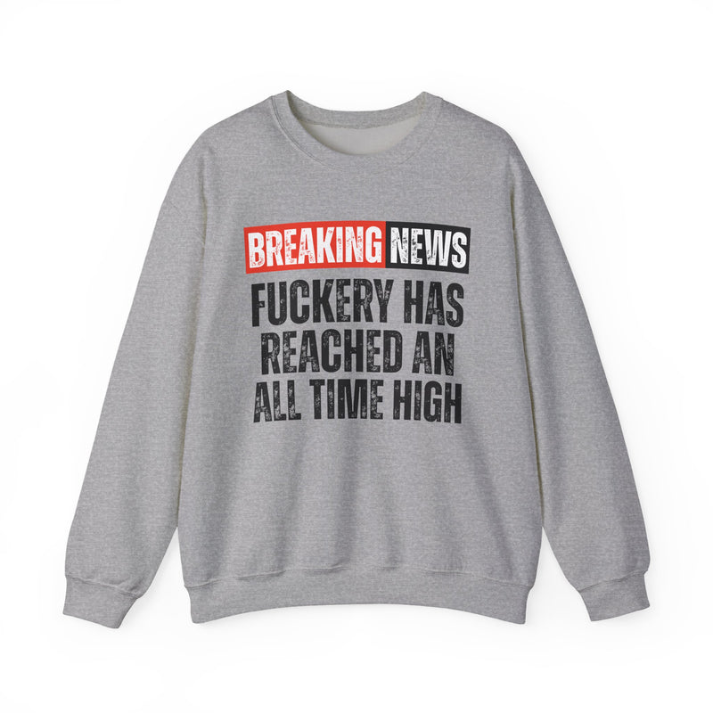 Breaking News: Fuckery Has Reached An All Time High — Funny News Alert Sweatshirt