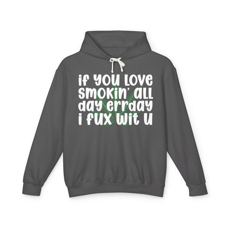 If You Love Smokin' All Day Err'day I Fux Wit U - Hoodie