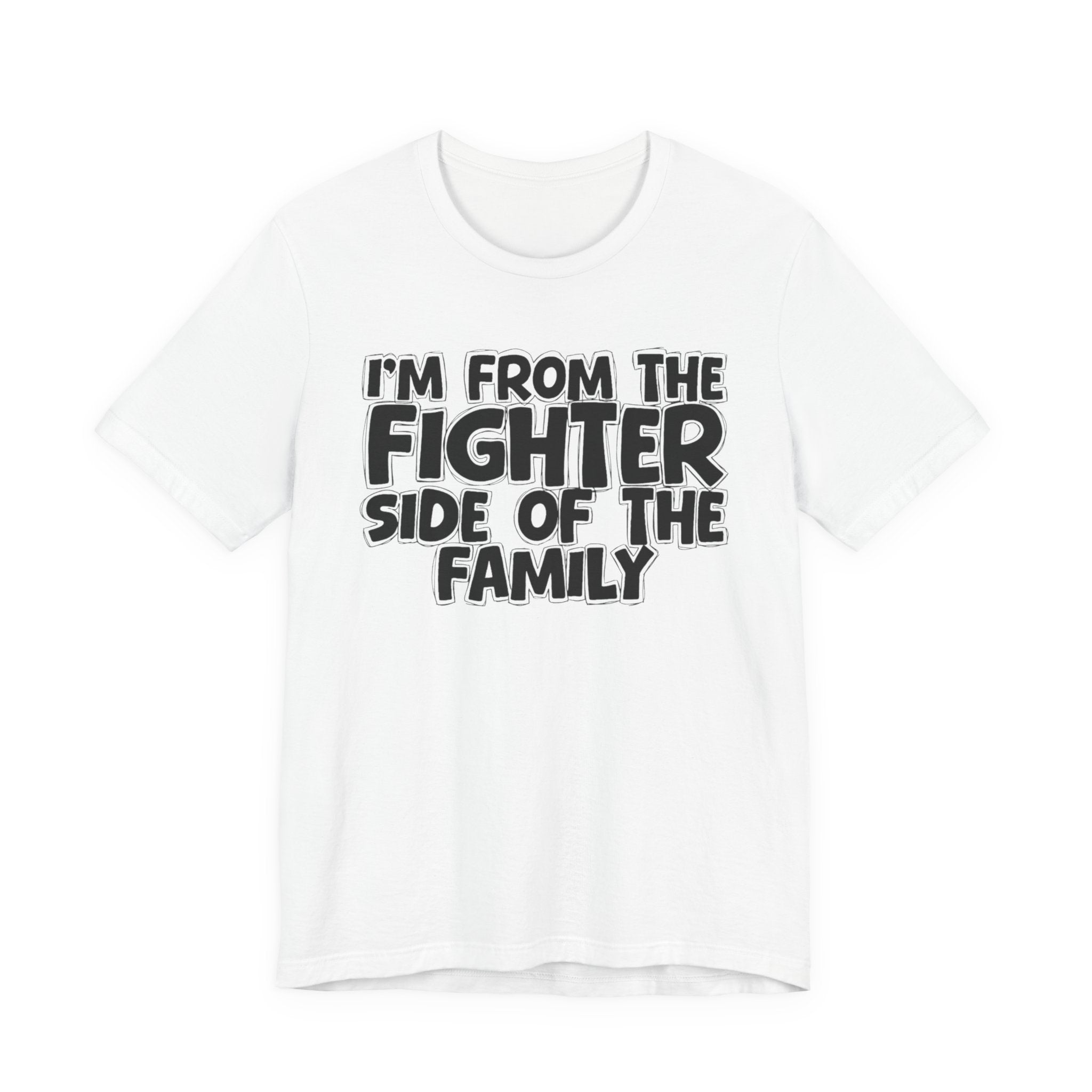 I'm From The Fighter Side Of The Family - Humorous Family Pride T-Shirt