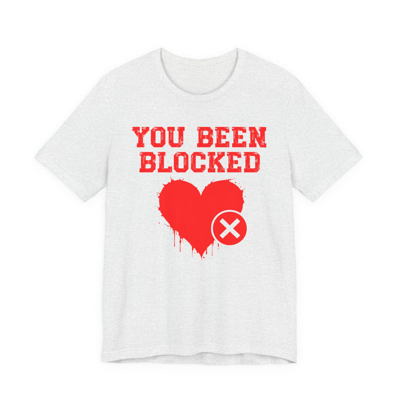 You Been Blocked Heart T-Shirt — Funny Rejected Love Graphic T-Shirt