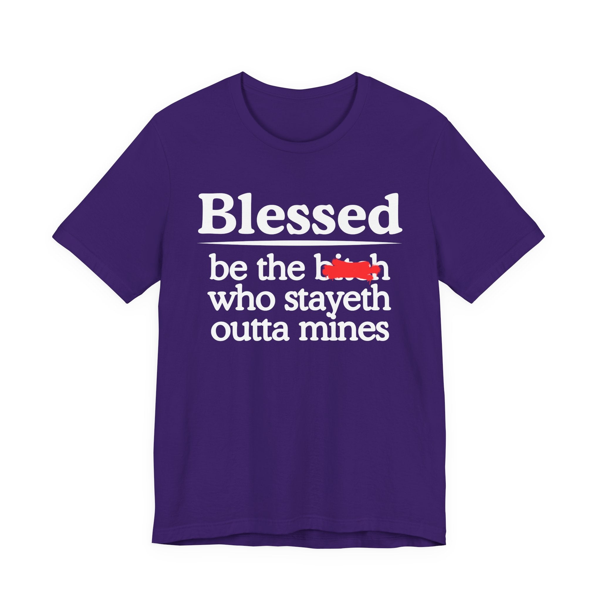 Blessed Be The Bitch Who Stayeth Outta Mines — Funny Inspirational Tee