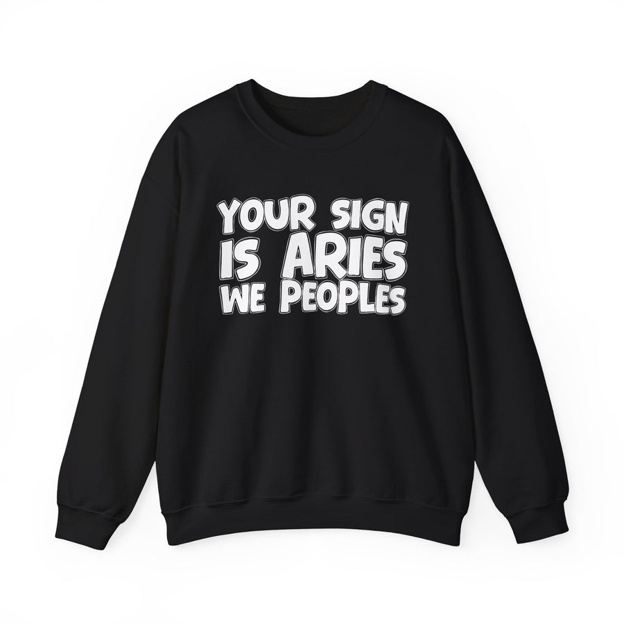 Your Sign is ARIES We Peoples —— Fun Astrological Pride Sweatshirt