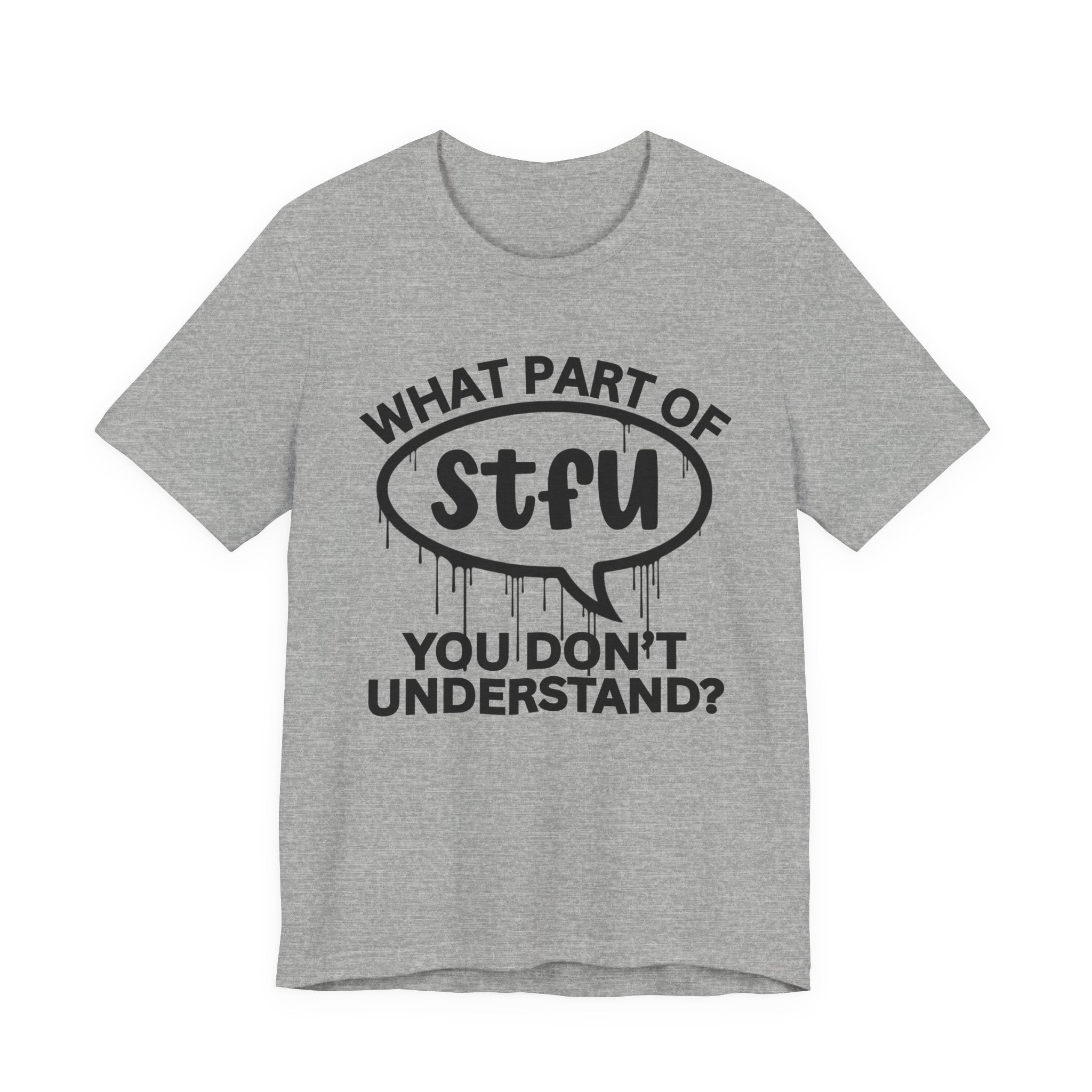 What Part of STFU You Don't Understand? T-Shirt