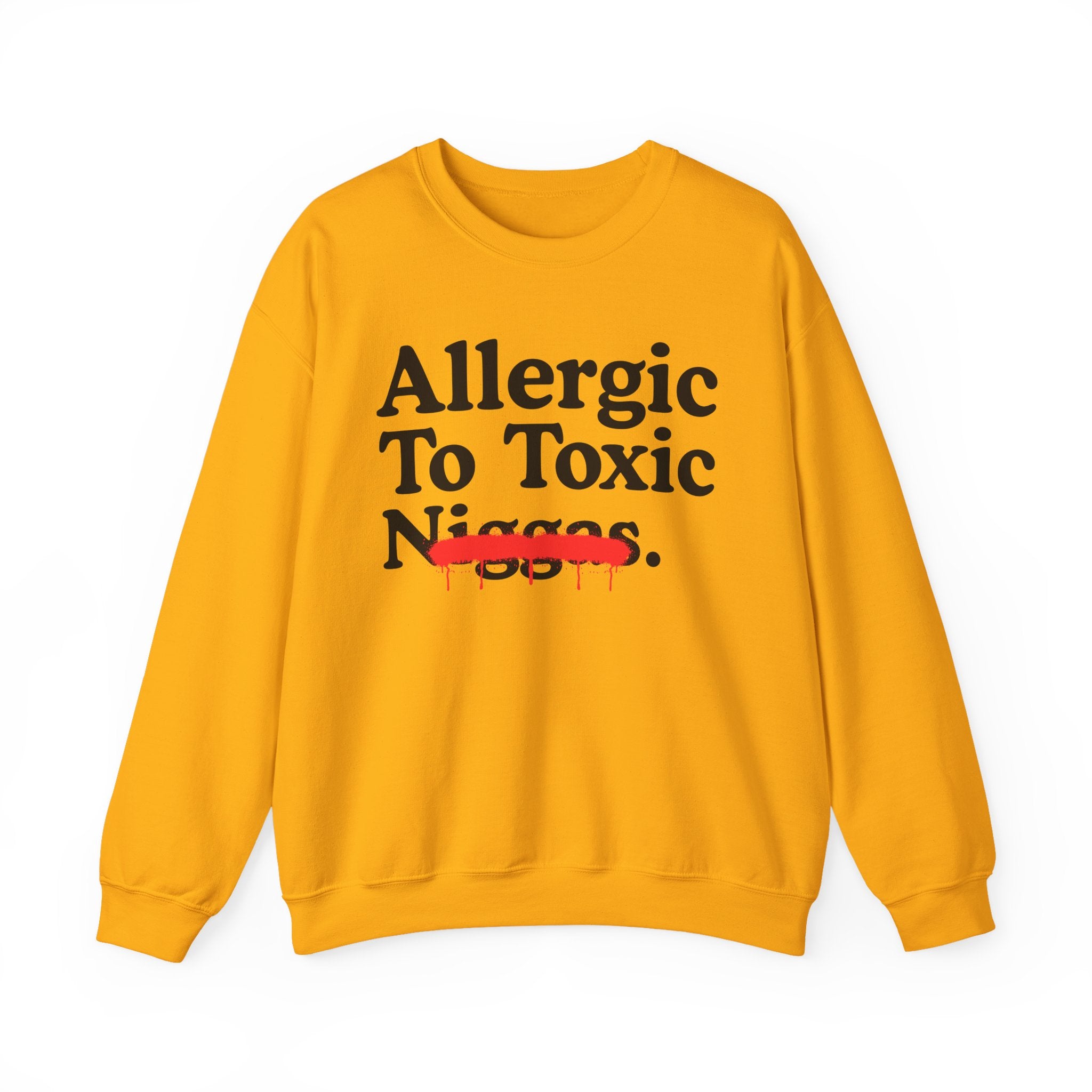 Allergic To Toxic Niggas - Funny Reaction Sweatshirt
