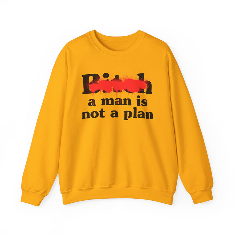 Bitch A Man Is Not A Plan - Sweatshirt