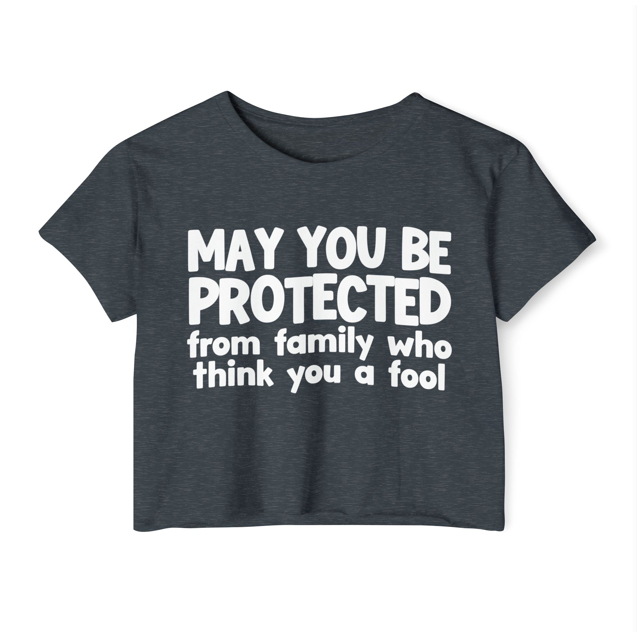 May You Be Protected From Family Who Think You A Fool - Funny Sarcastic Prayer Crop Top