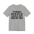 I'm Having A Miss Me With The Sucka Shit Kinda Day Today - Humorous Bold Mood T-Shirt