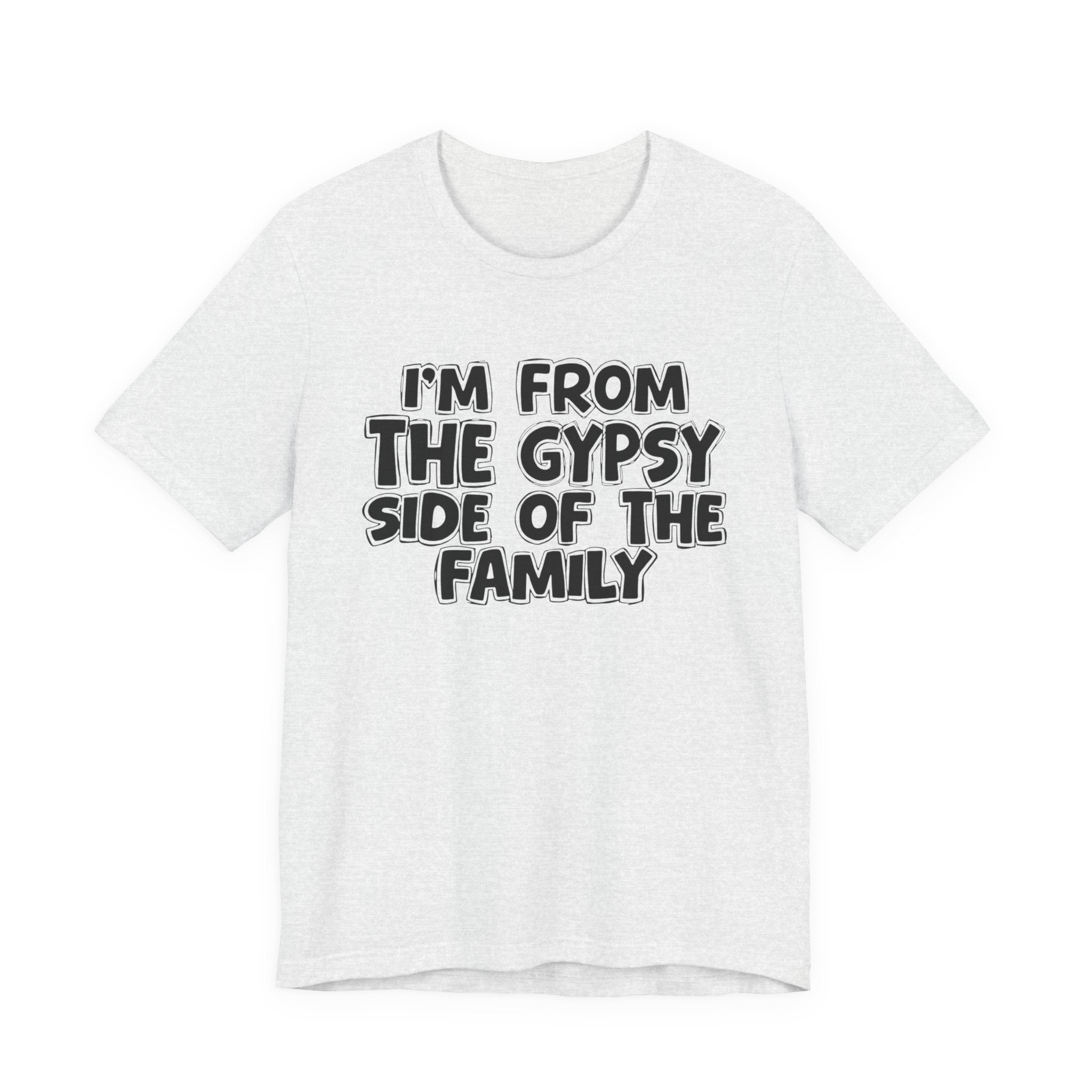 I'm From The Gypsy Side Of The Family - Funny Family Heritage tee