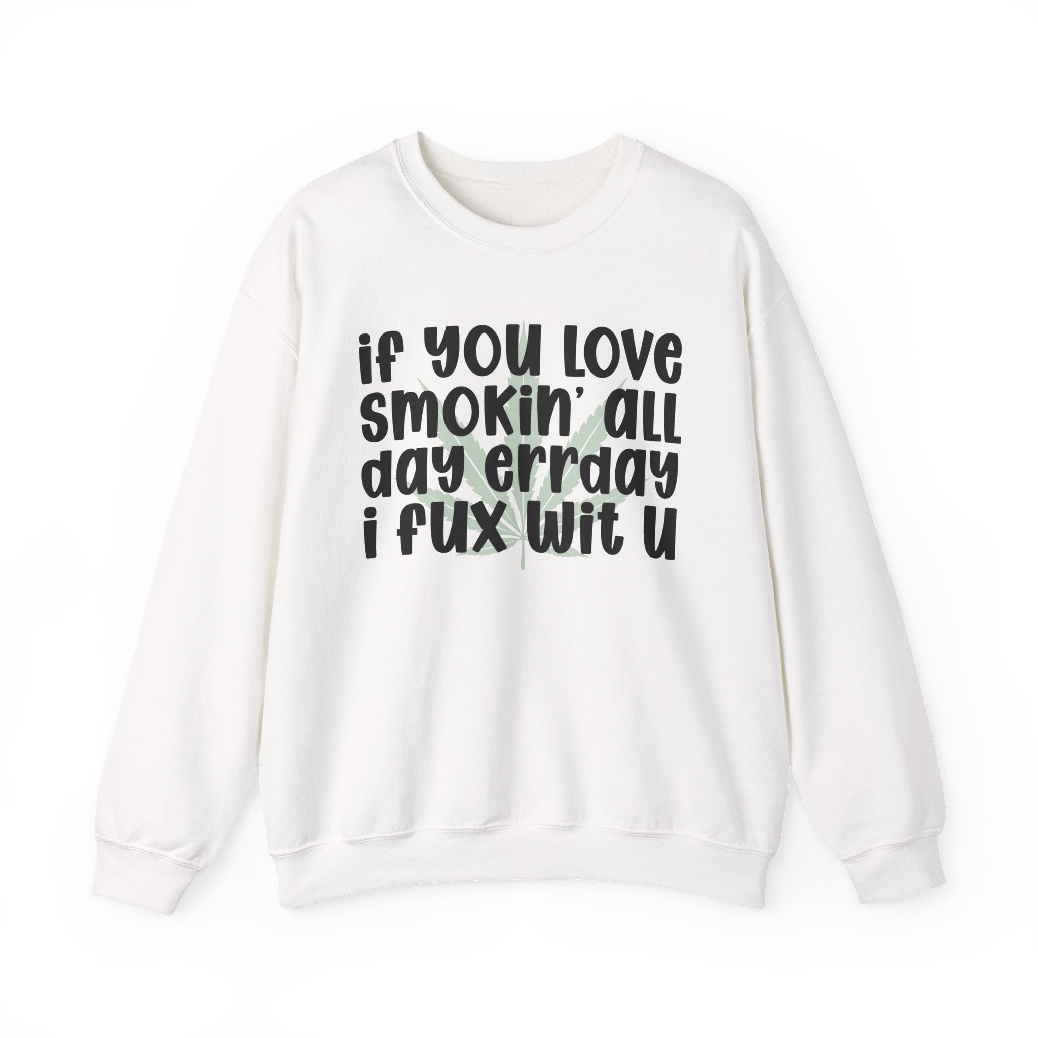 If You Love Smokin' All Day Err'Day I Fux Wit U - Reggaeton Fan Sweatshirt