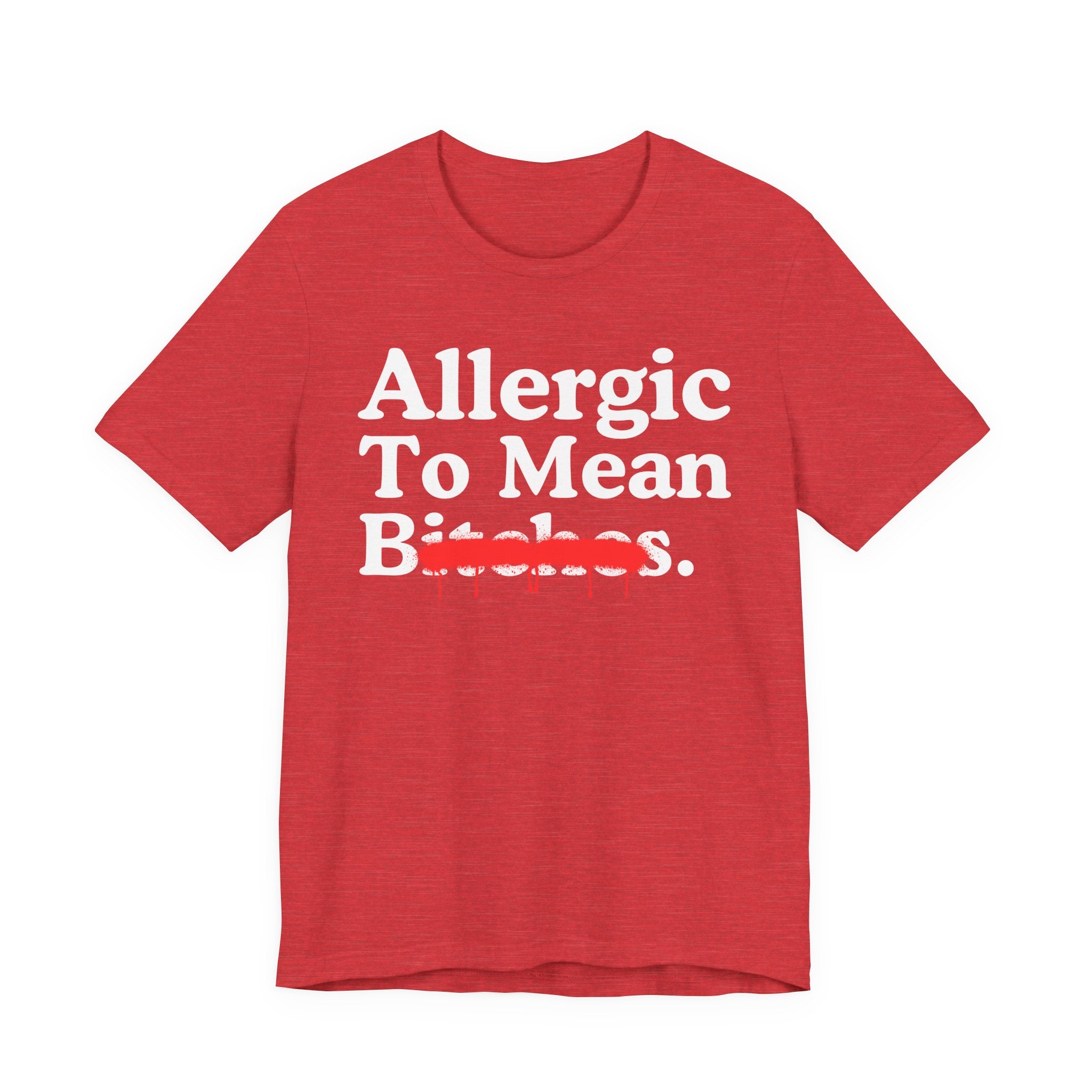 Allergic To Mean Bitches — Sarcastic Sassy Statement T-Shirt