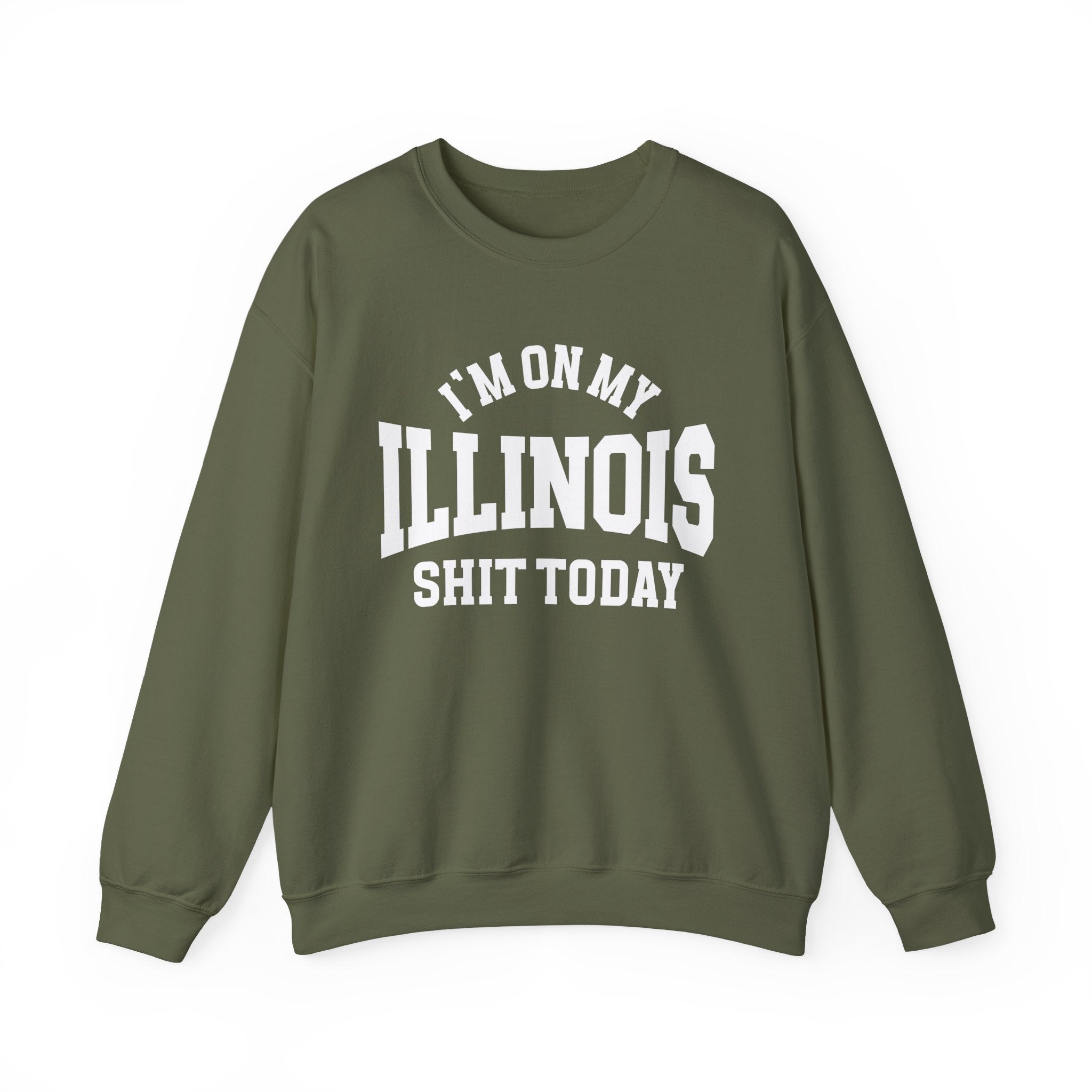 I'm On My Illinois Shit Today - Sweatshirt