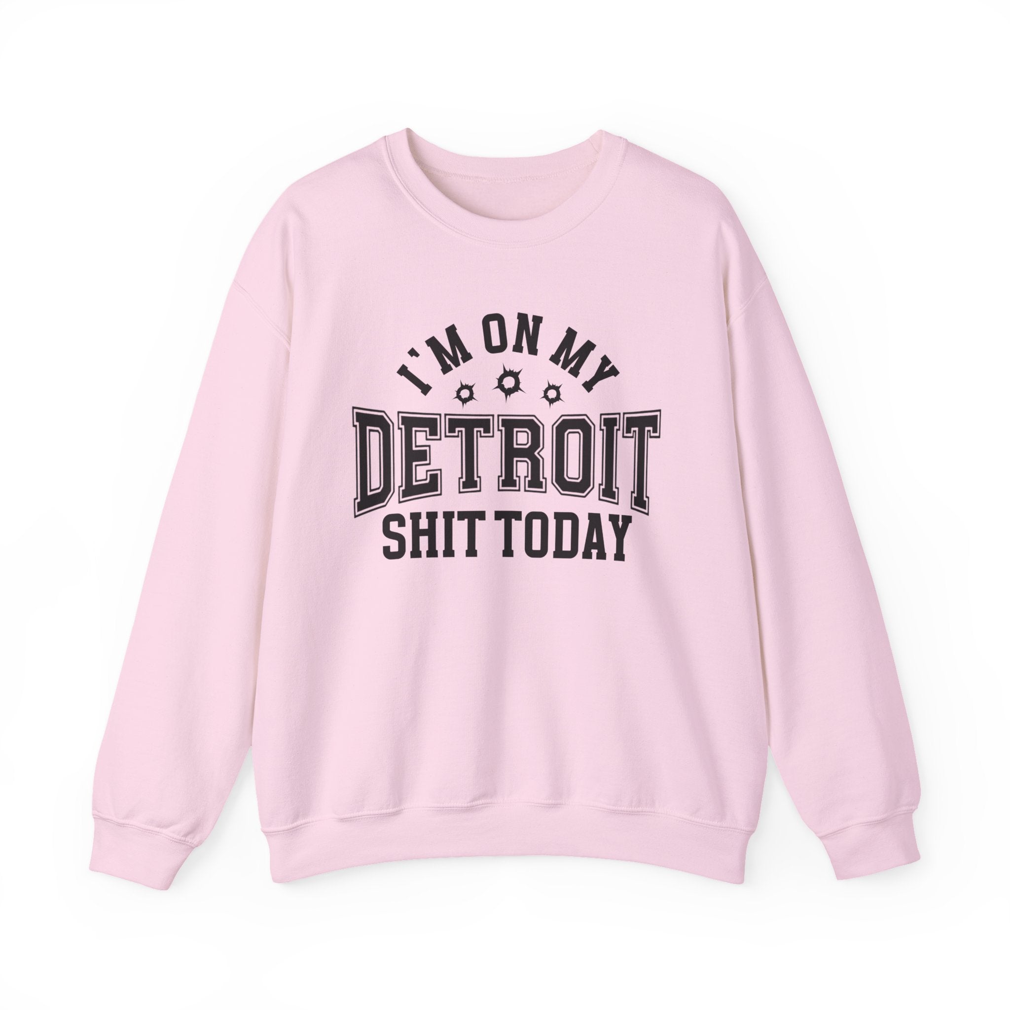 I'm On My Detroit Shit Today (Bullet Holes) - Sweatshirt