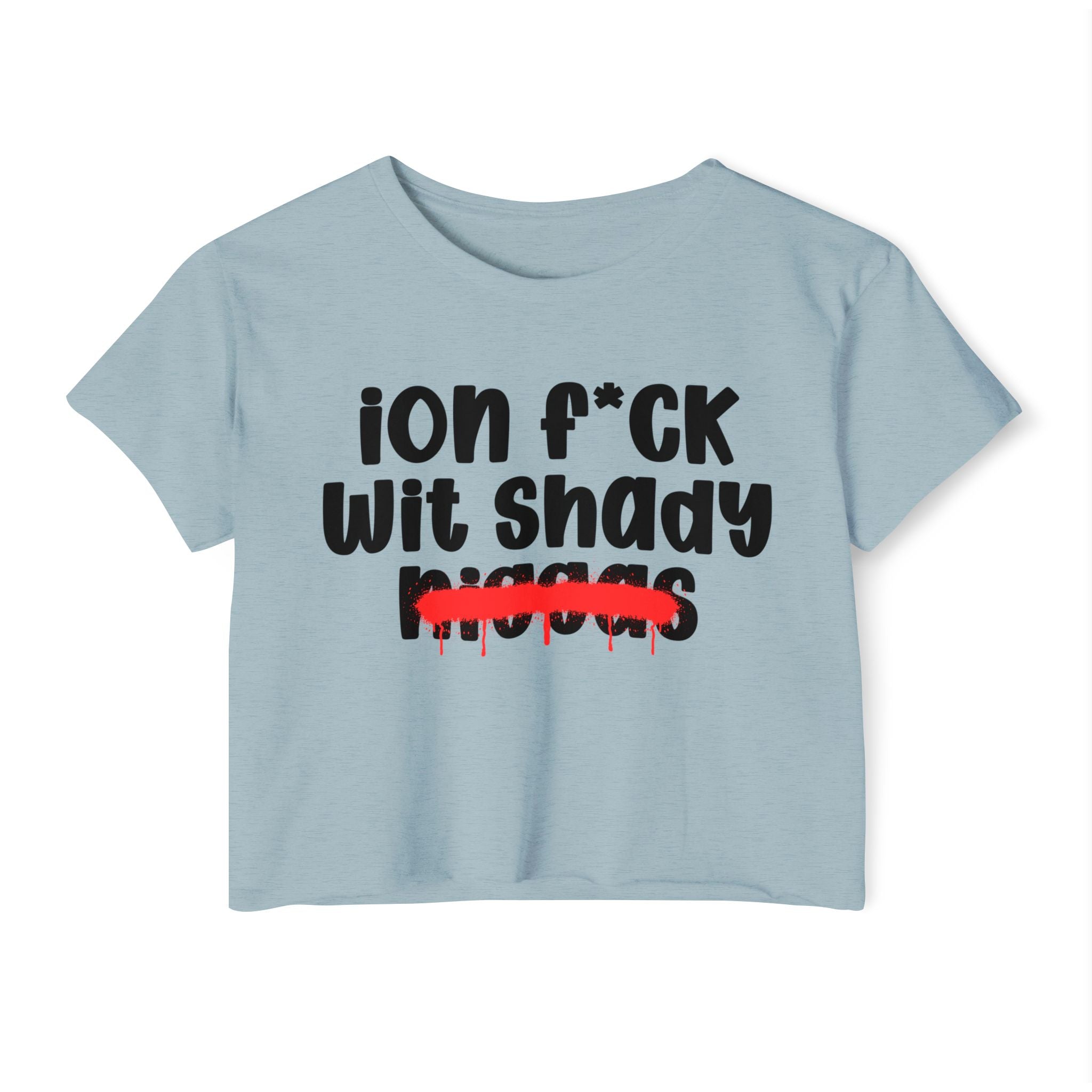 ION Fuck Wit Shady Niggas - Brutally Direct Statement Crop-top