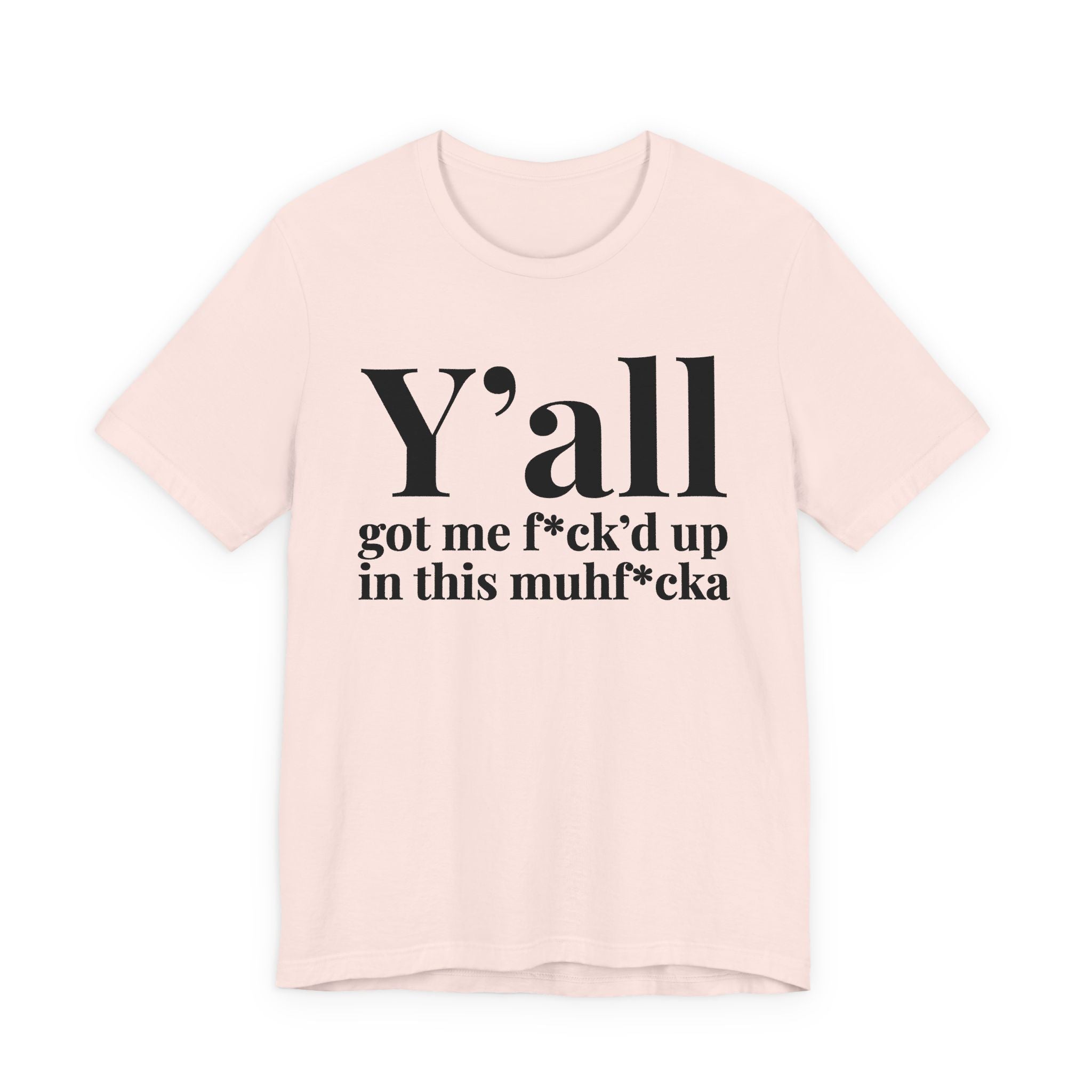 Y'all Got Me Fuck'd Up In This Muhfucka T-Shirt