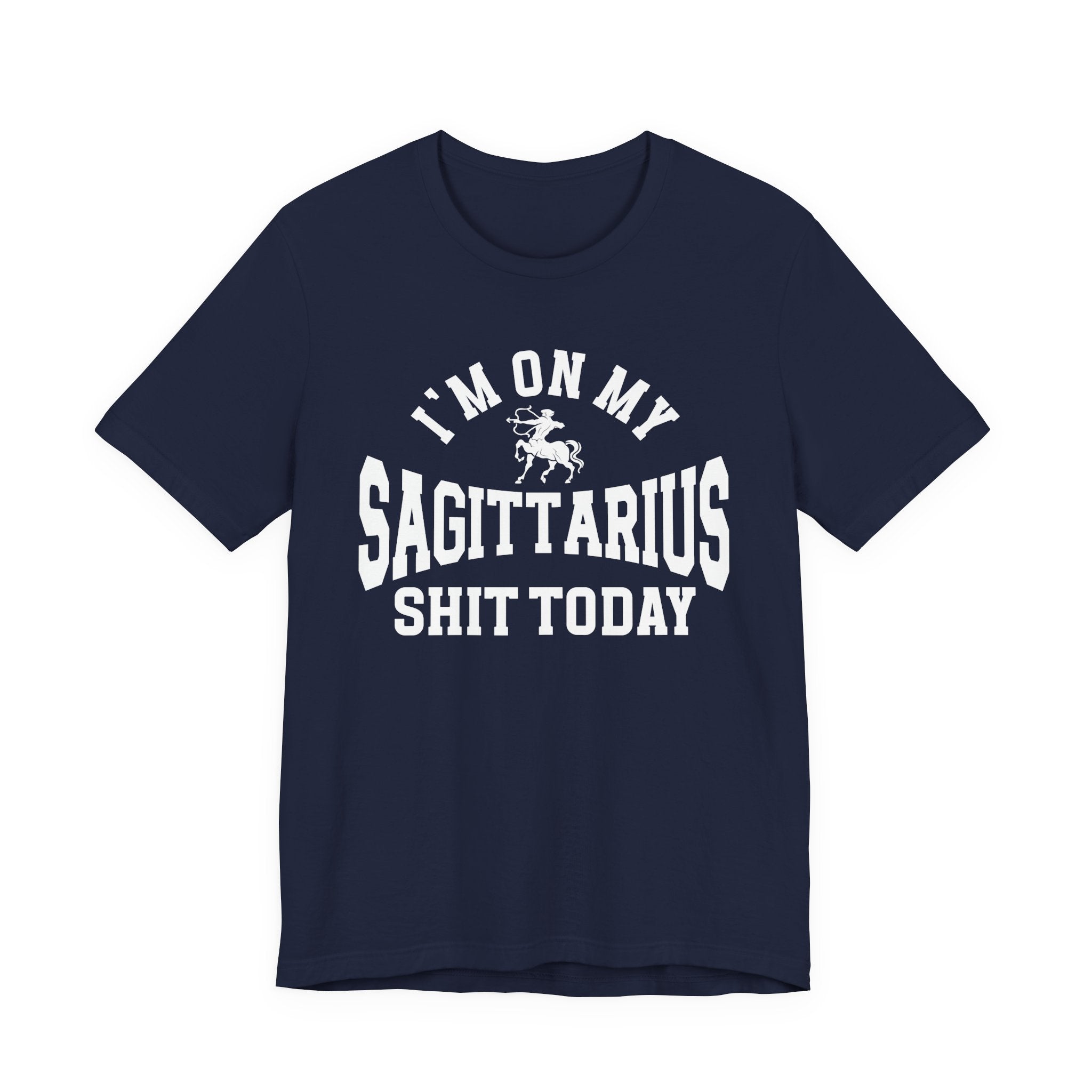 I'm On My Sagittarius Shit Today T-shirt