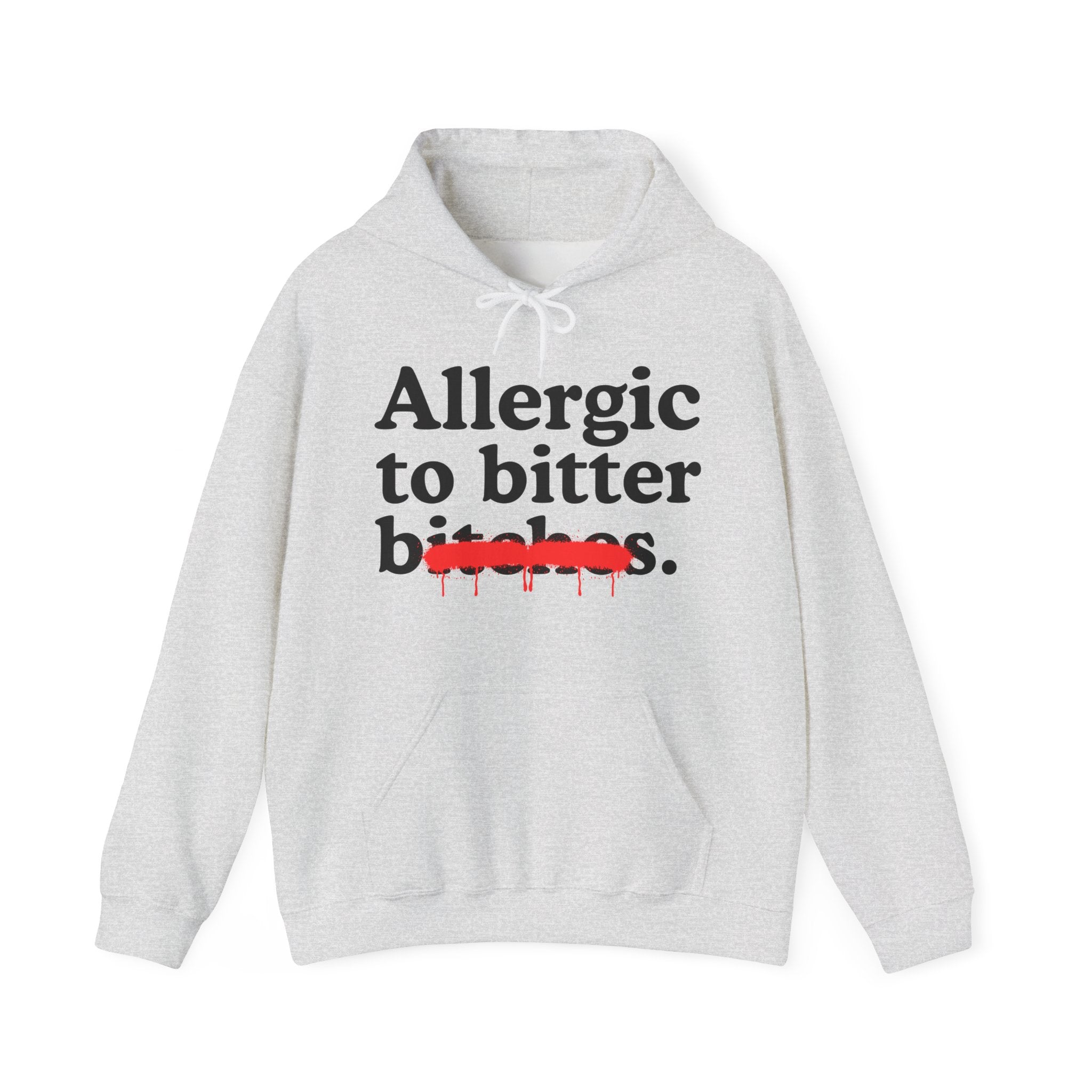 Allergic To Bitter Bitches — Sarcastic Sassy Statement Hoodie