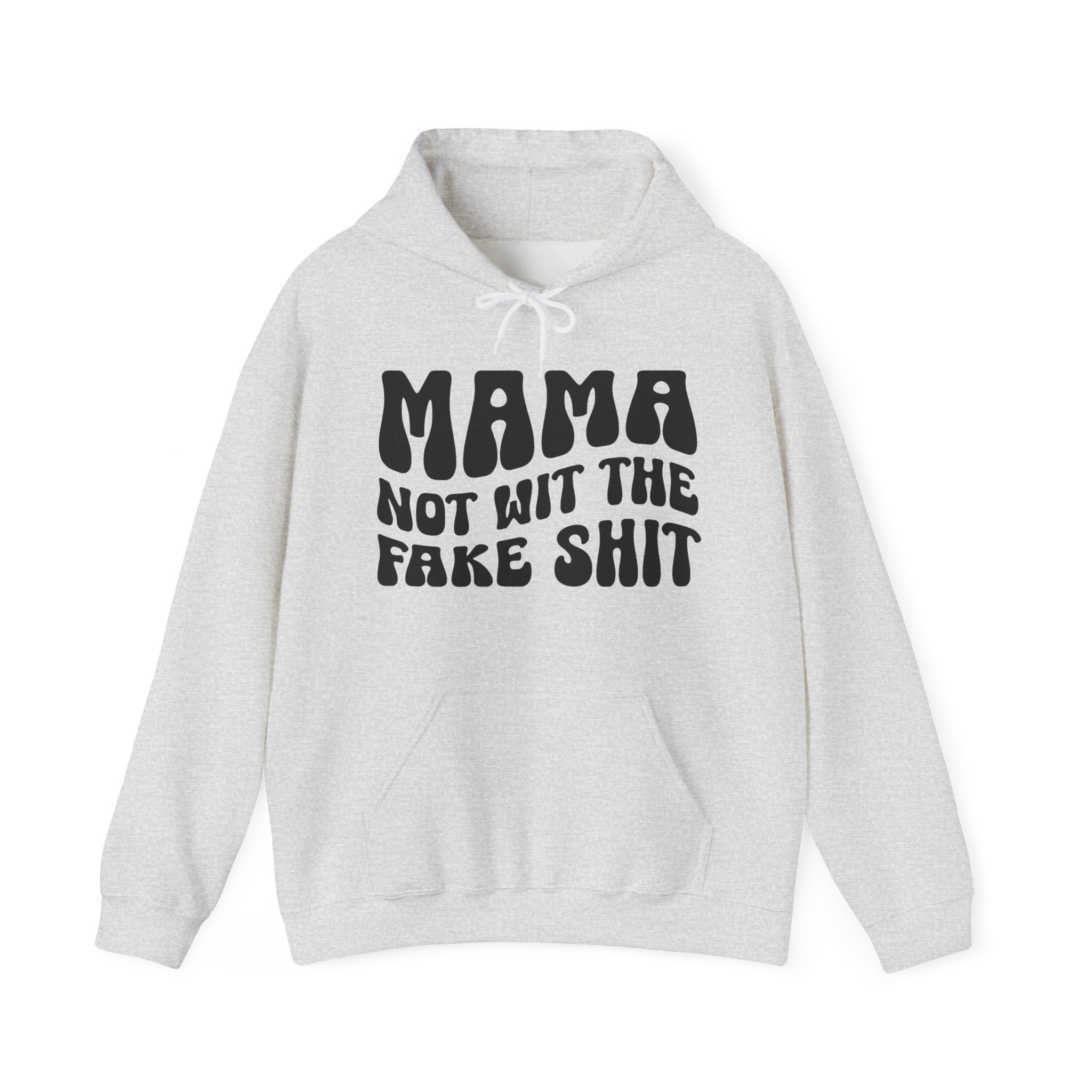 Mama Not Wit The Fake Shit Hoodie (solid print)