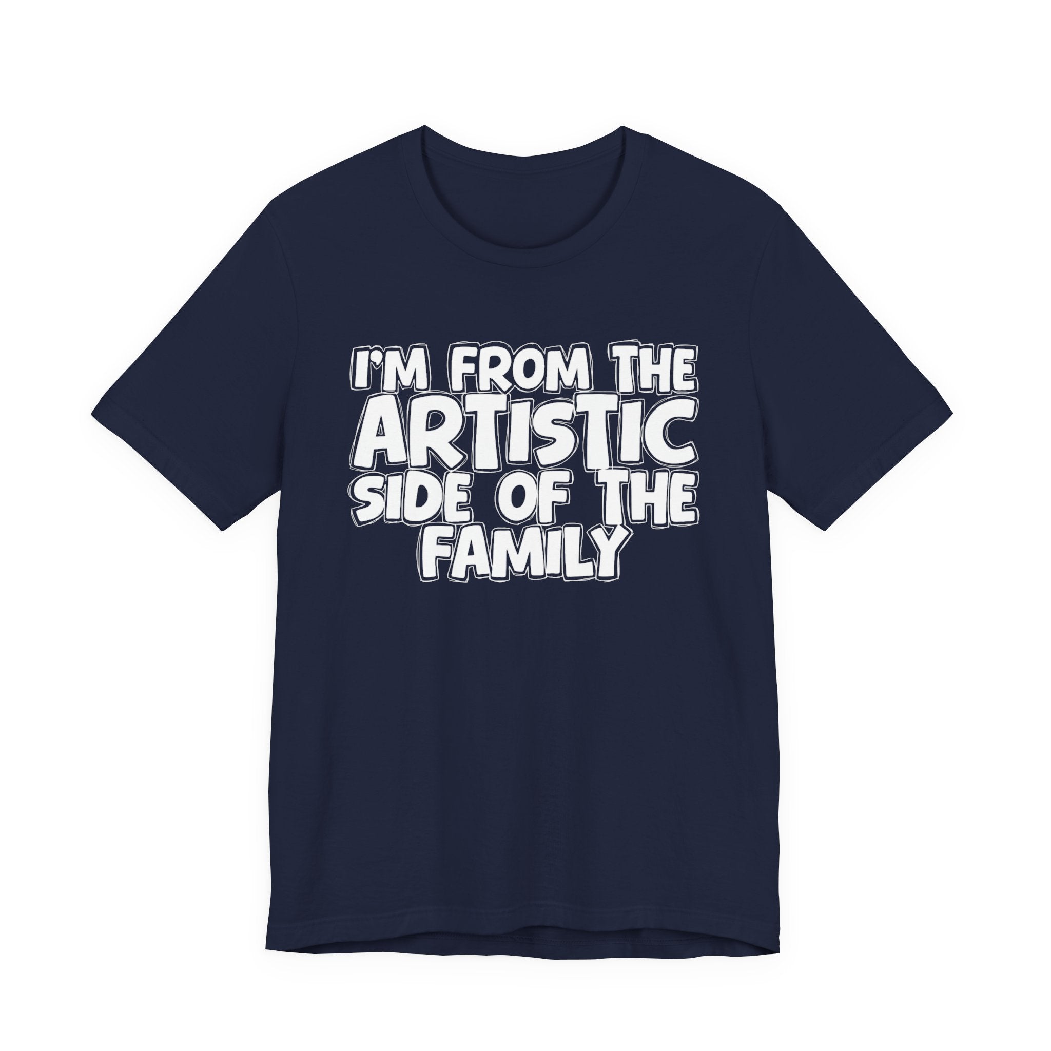 I'm From The Artistic Side Of The Family — Funny Family Gathering Tee