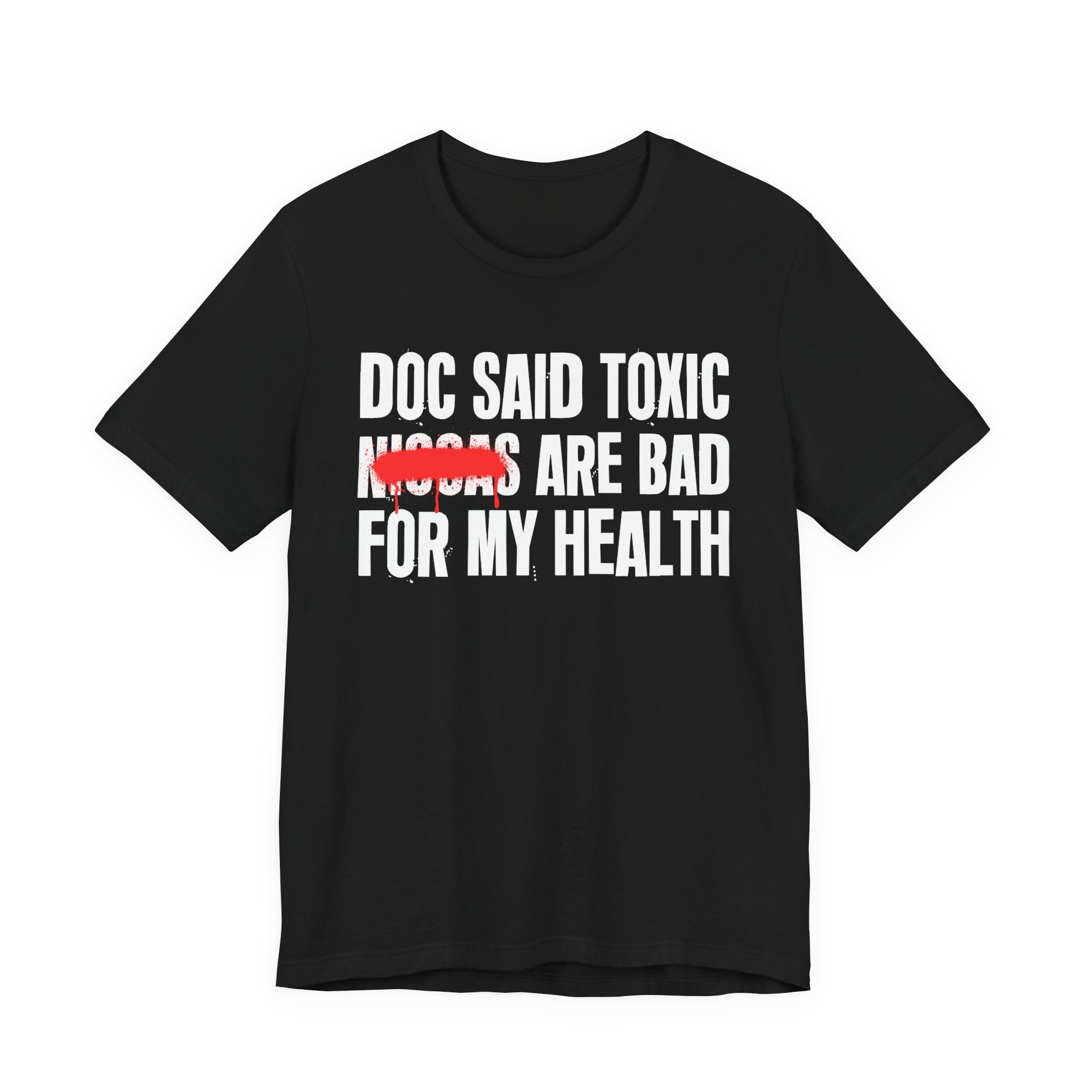 Doc Said Toxic Niggas Are Bad For My Wealth - Funny Health Statement Tee Shirt