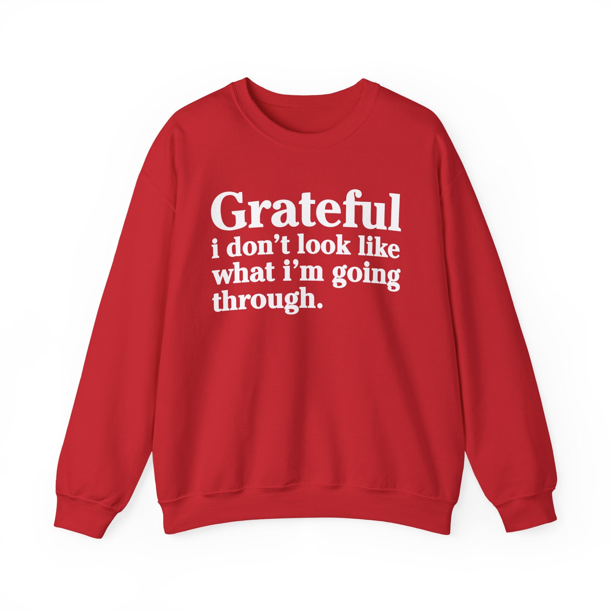 Grateful I Don't Look What I'm Going Through - Positive Christian Sweatshirt