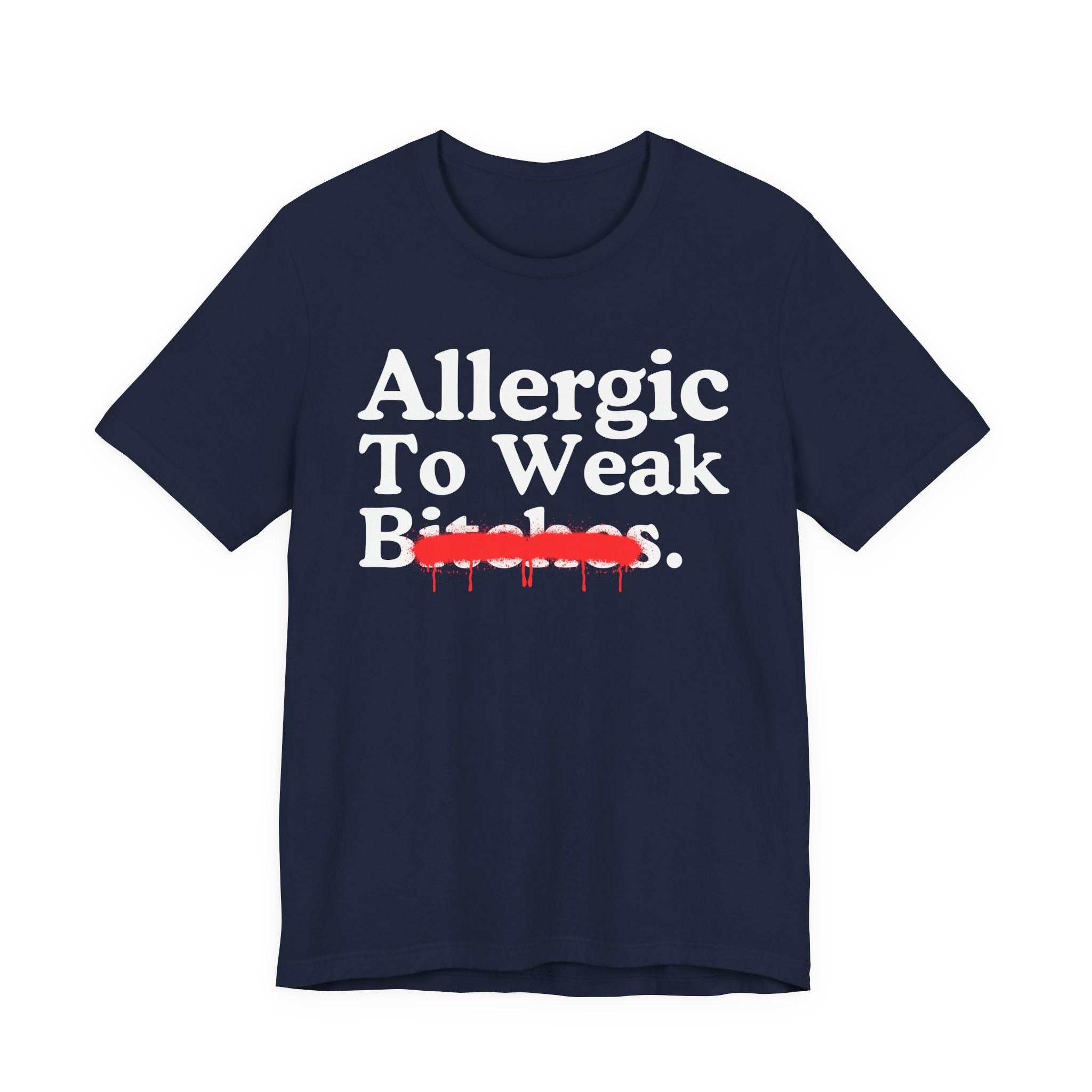 Allergic To Weak Bitches — Sarcastic Sassy Statement T-Shirt
