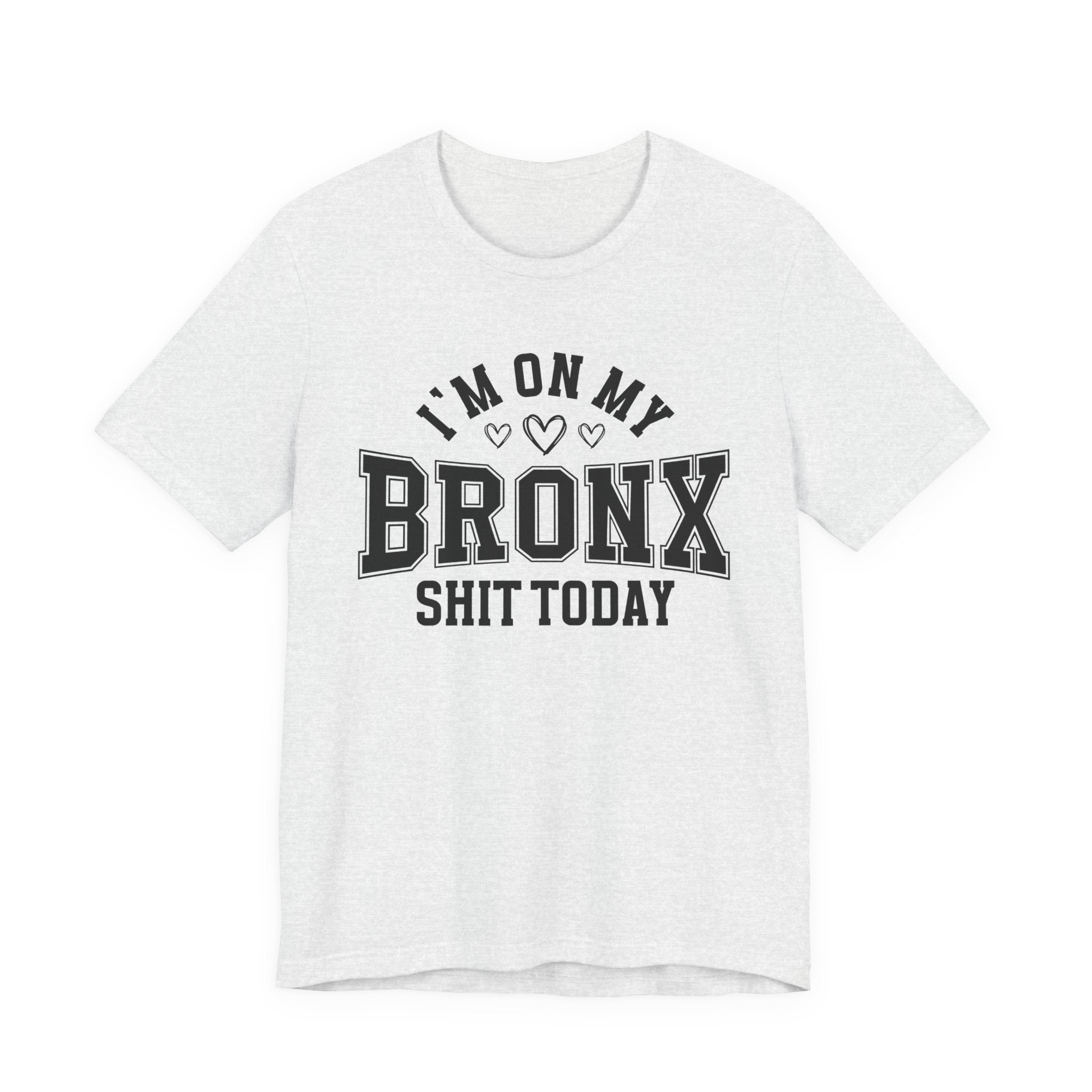 I'm On My Bronx Shit Today (Heart Holes) T-shirt
