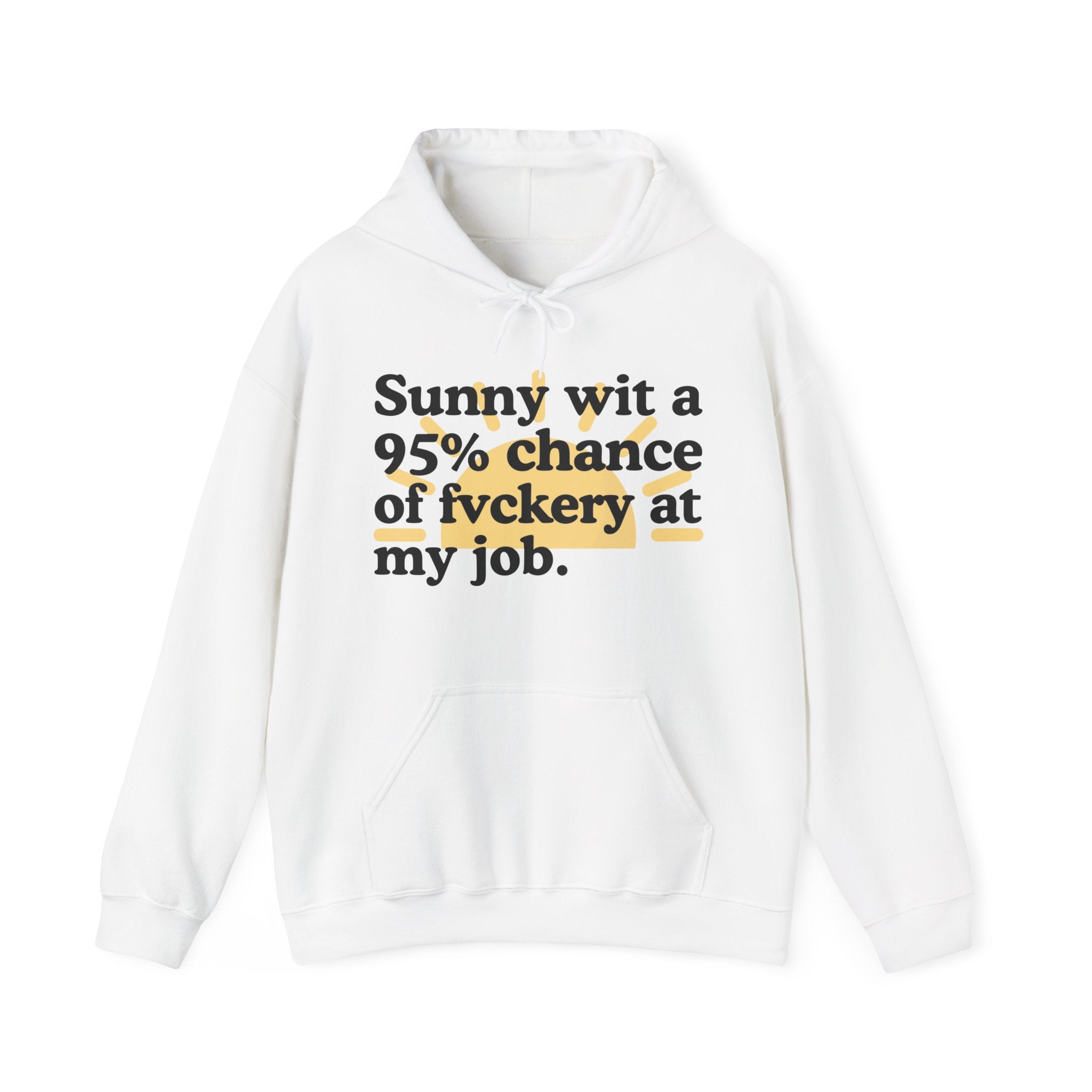 Sunny wit a 95% chance of Fuckery At My Job — Funny Weather Hoodie