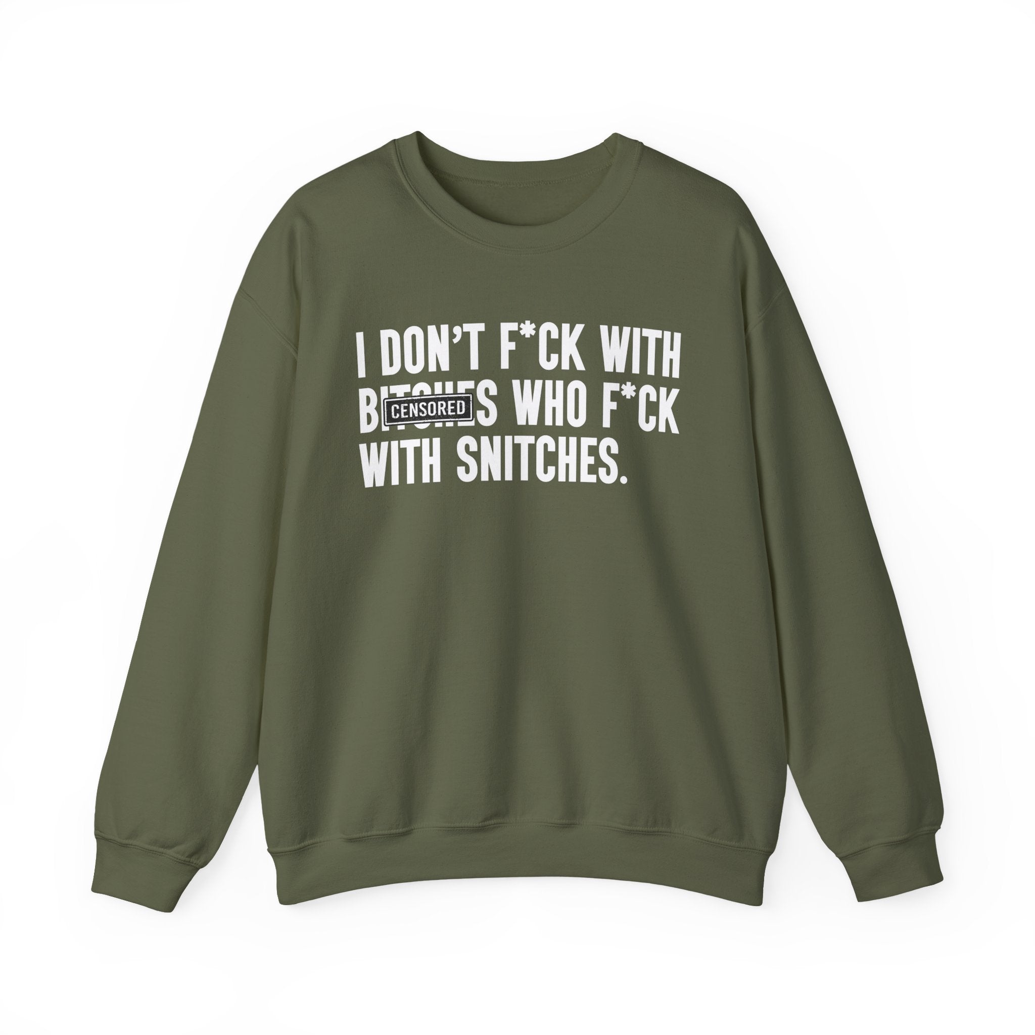 I Don't Fuck With Bitches Who Fuck With Snitches - Sweatshirt