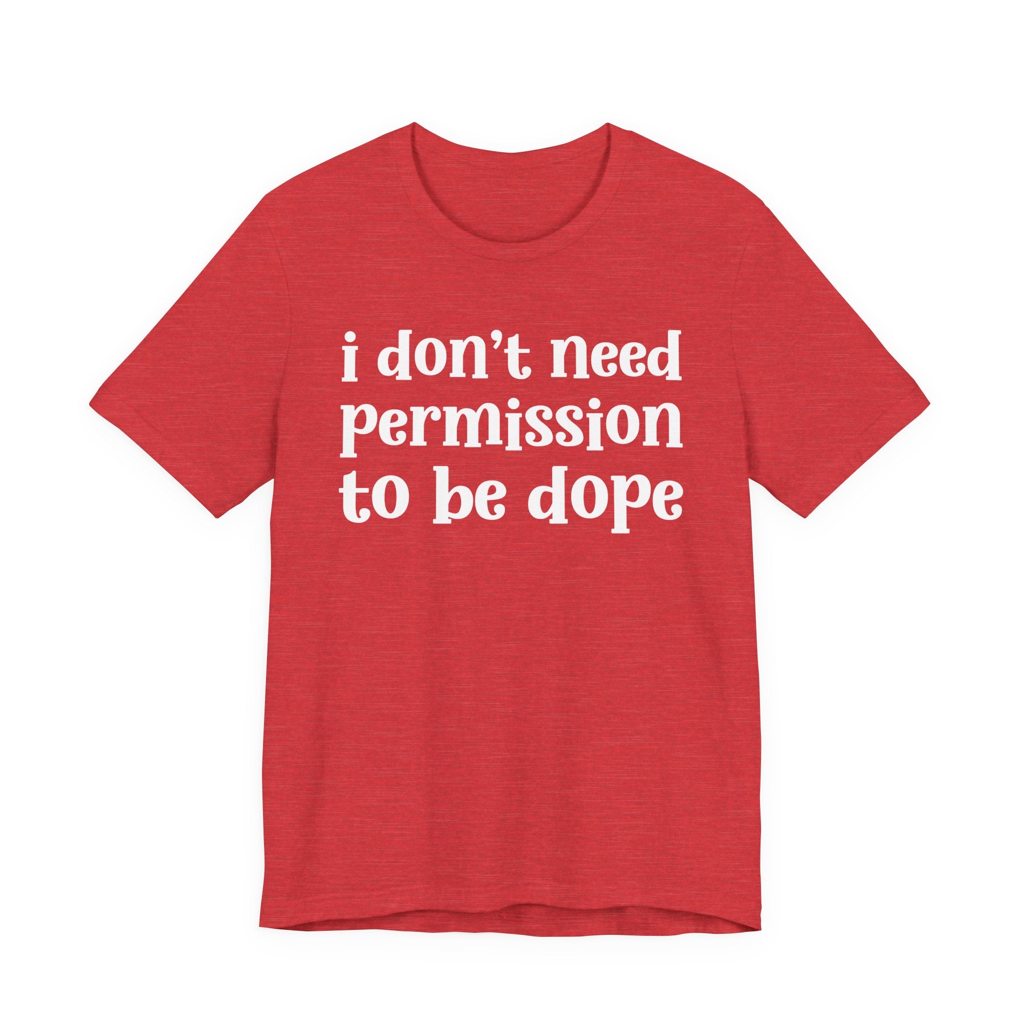 I Don't Need Permission To Be Dope T-Shirt