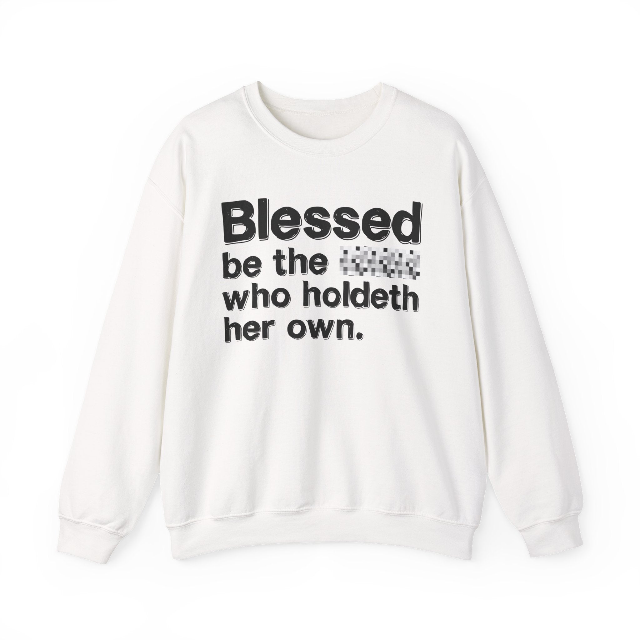 Blessed Be The Bitch Who Holdeth Her Own — Inspirational Sweatshirt