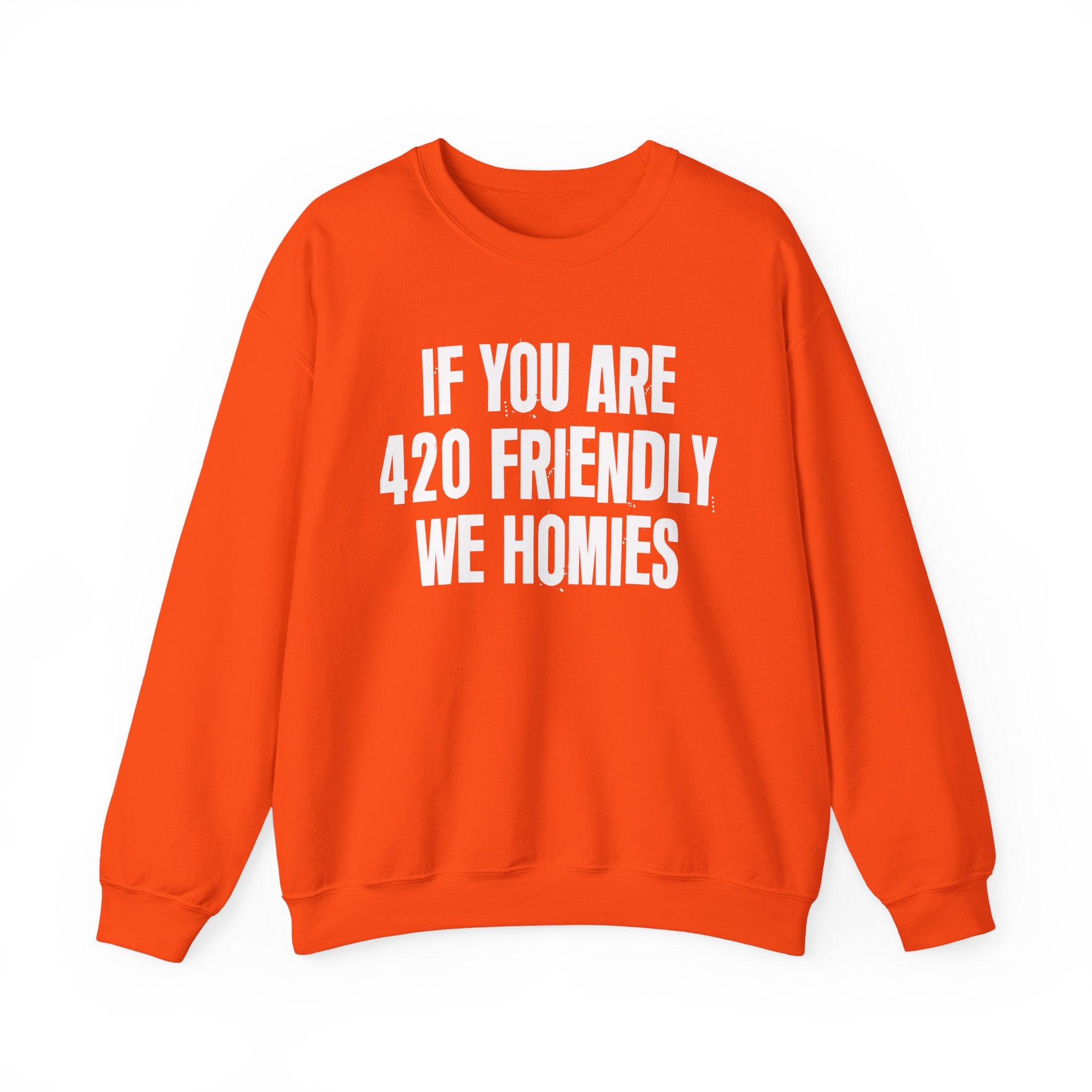 If You Are 420 Friendly We Homies — Funny Cannabis Lovers Sweatshirt