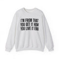 I'm From That You Get It How You Live It Era - Funny Growing Up Sweatshirt