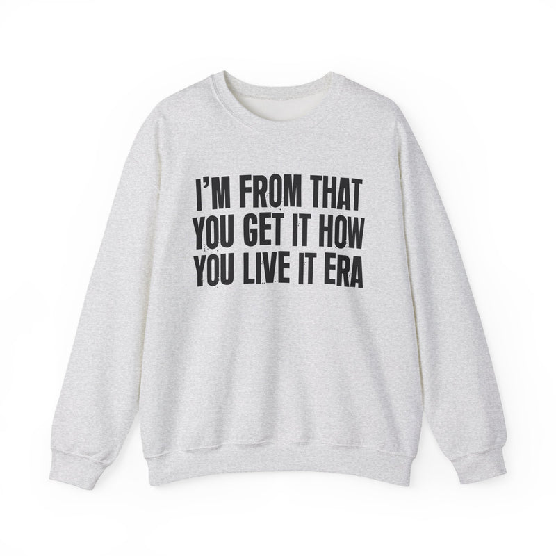 I'M FROM THAT YOU GET IT HOW YOU LIVE IT ERA — Sweatshirt alternate view 4: I'M FROM THAT YOU GET IT HOW YOU LIVE IT ERA. Street Talk Designs old school statement apparel.
