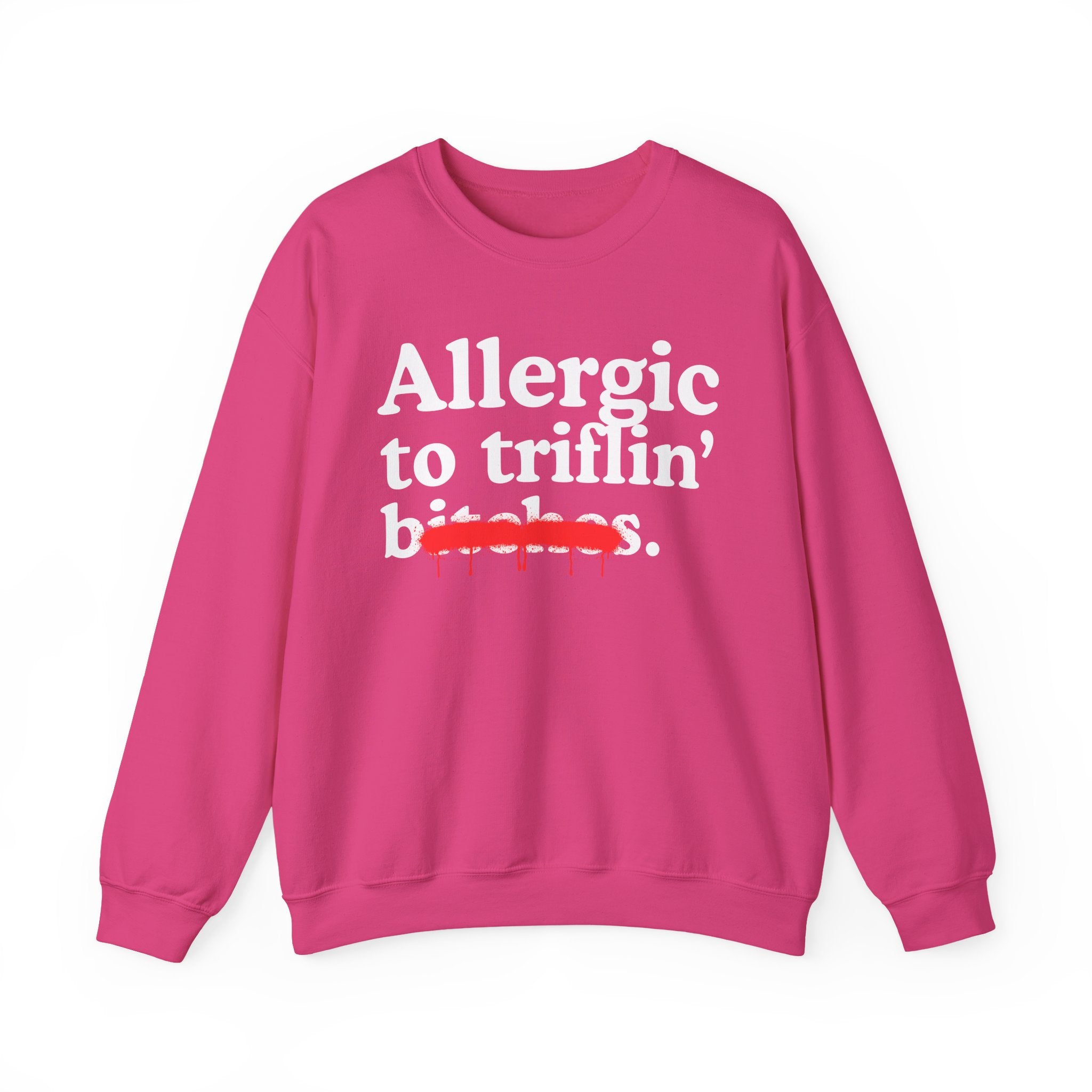 Allergic To Triflin' Bitches — Sarcastic Sassy Statement Sweatshirt