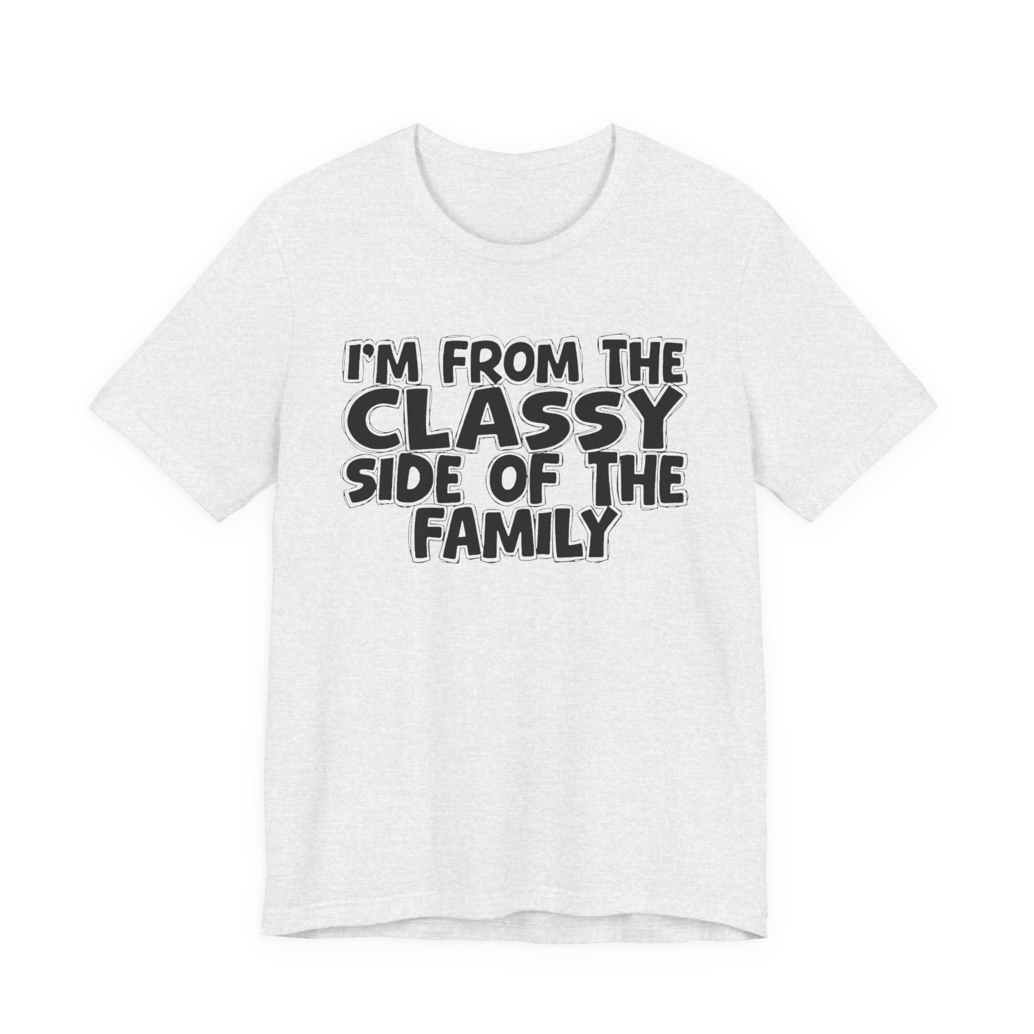 I'm From The Classy Side of the Family — Funny Family Pride Tee
