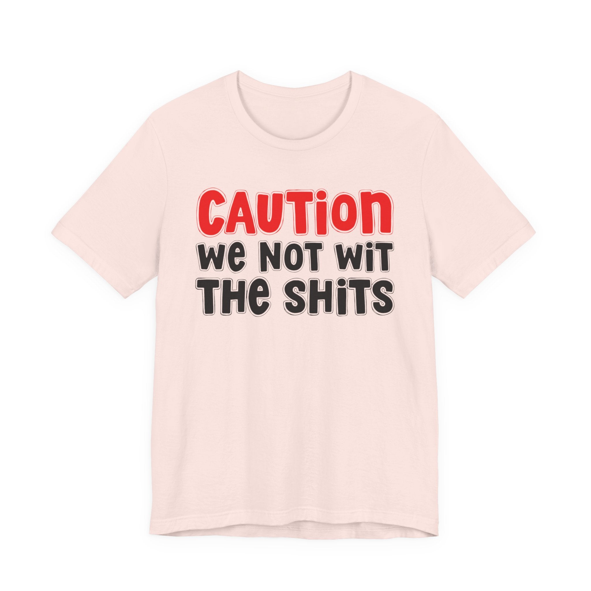 Caution We Not Wit The Shits — Urban Warning T-shirt