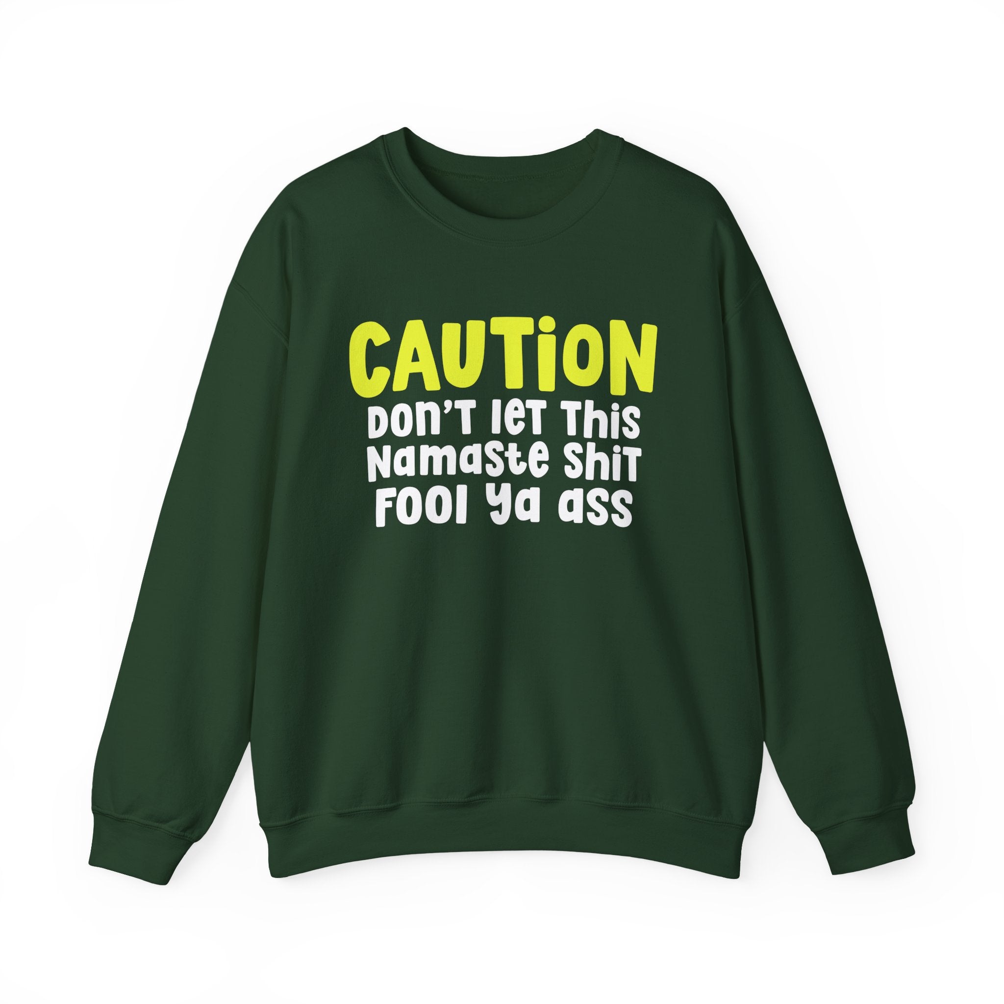 Caution Don't Let This Namaste Shit Fool Ya Ass — Bold Urban Statement Sweatshirt
