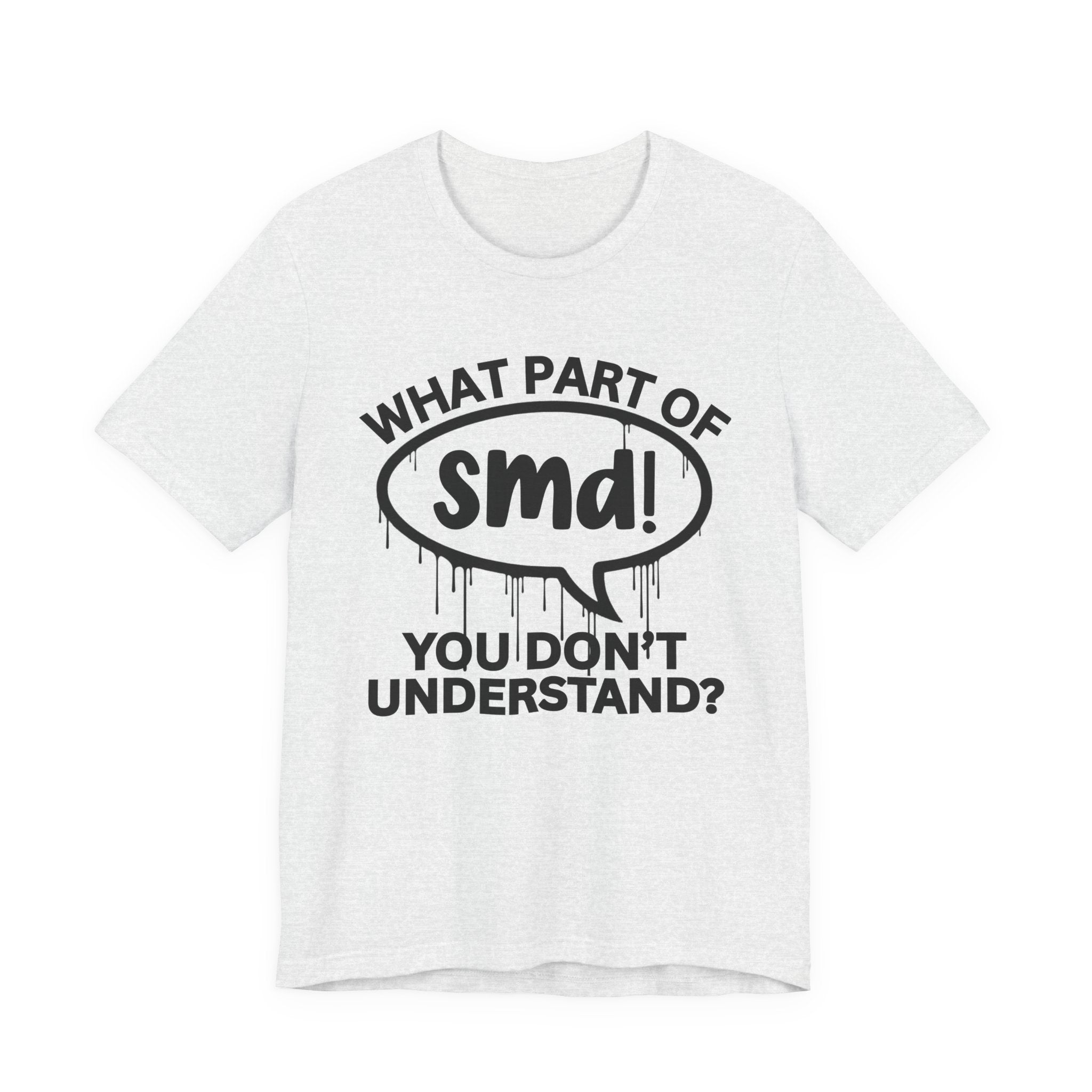 What Part of SMD You Don't Understand? T-Shirt