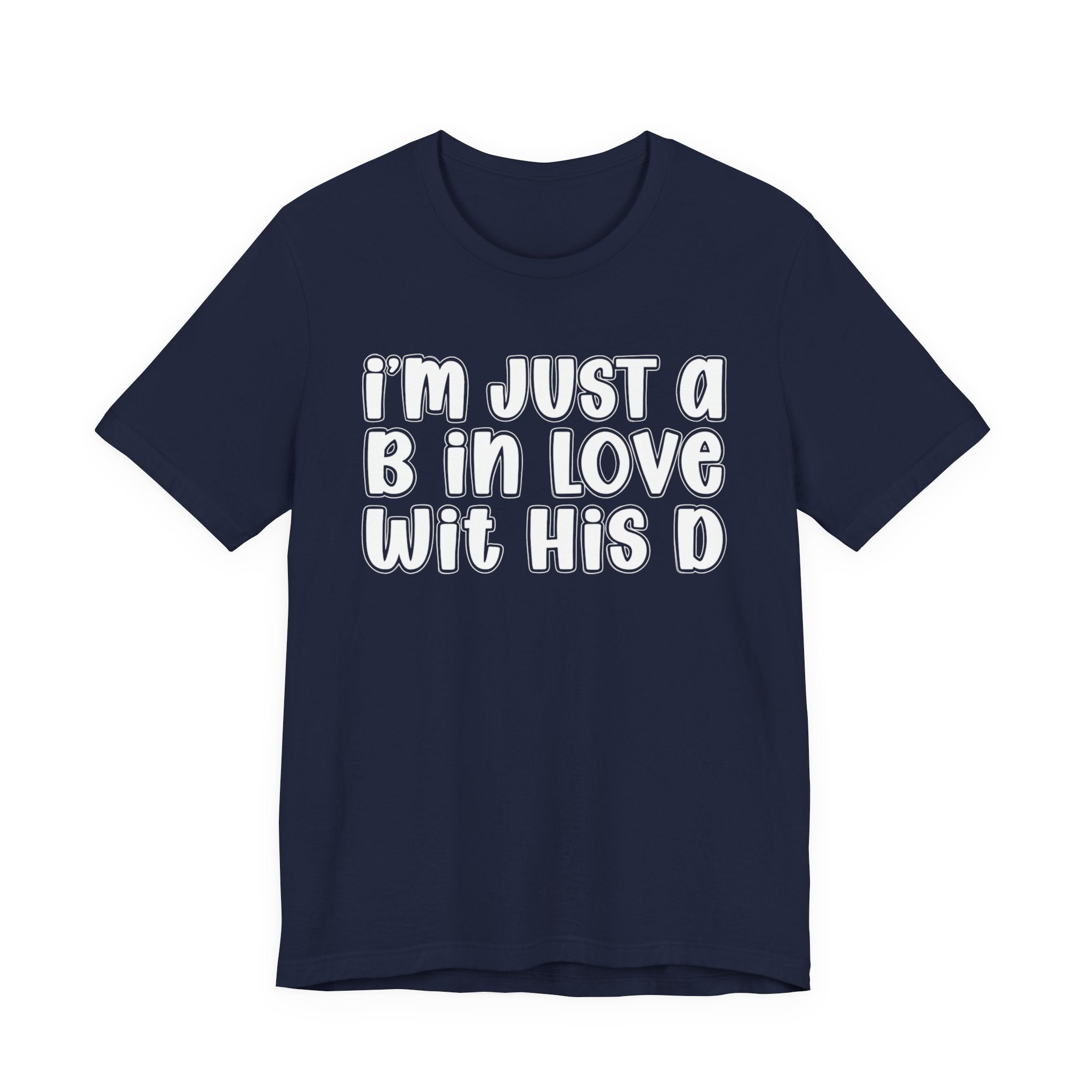 I'm Just a B In Love Wit His D － T-shirt