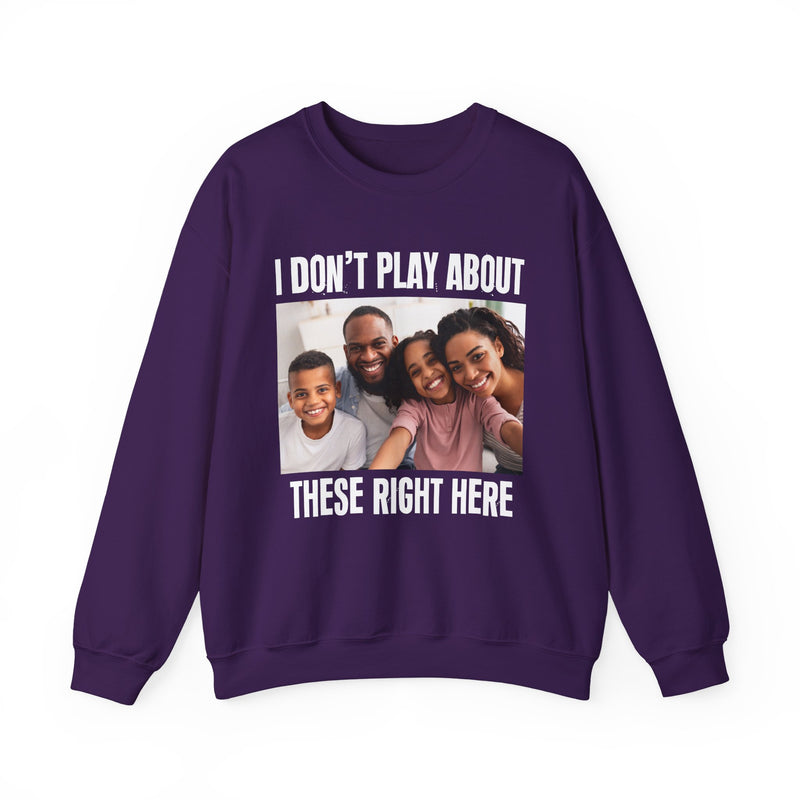 I Don’t Play About These Right Here — Personalization Sweatshirt